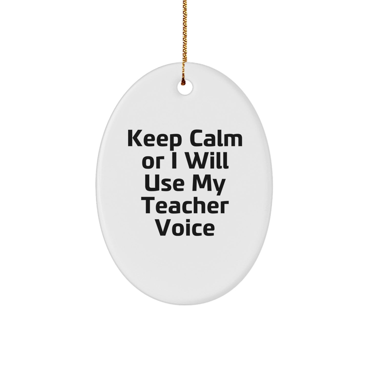 Funny Teacher Oval Ornament Gifts from Men to Teacher Friends - Keep Calm Or I Will Use My Teacher Voice Christmas Unique Gifts - Image 1