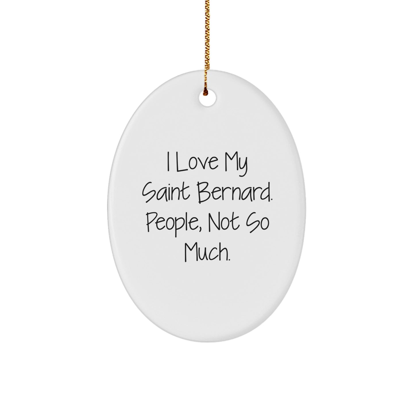 Saint Bernard Dog Gifts from Friends, Saint Bernard Dog Oval Ornament, Funny Christmas Decorations, I Love My Saint Bernard, People Not So Much, Unique Gift for Saint Bernard Dog Lovers - Image 1