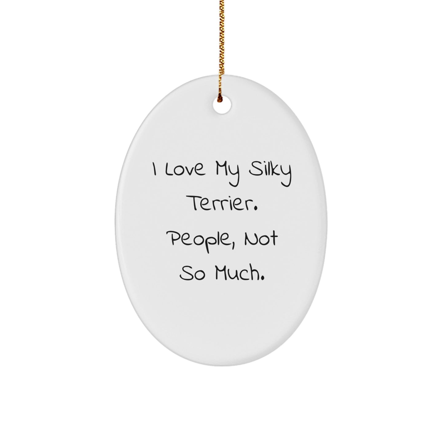 Funny Silky Terrier Dog Gifts for Silky Terrier Dog Lovers, Oval Ornament, 'I Love My Silky Terrier. People, Not So Much.' Quote, Christmas Unique Gifts from Friends - Image 1