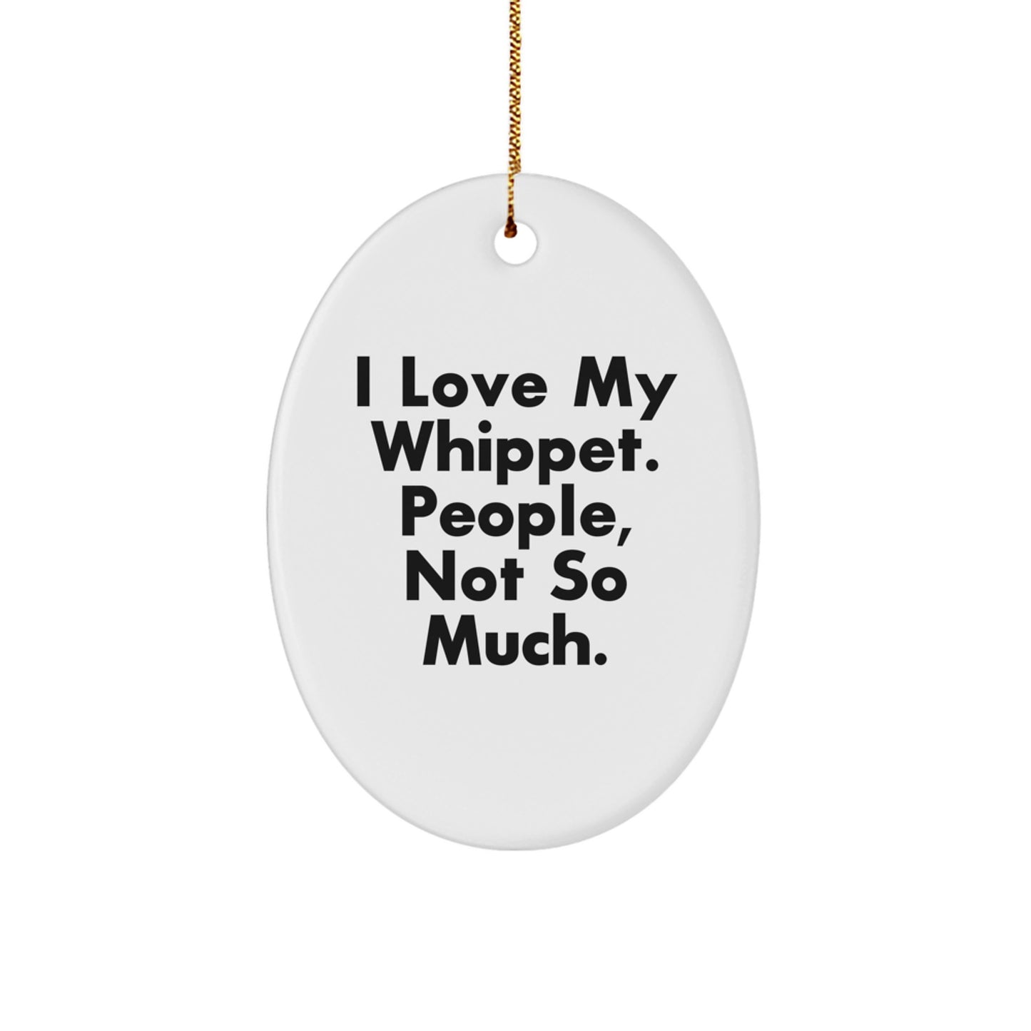 'I Love My Whippet, People Not So Much!' Whippet Dog Oval Ornament, Gifts from Family, Christmas Unique Gifts for Whippet Dog Lovers, Oval Ornament for Men, Women, Friends, Coworkers - Image 1