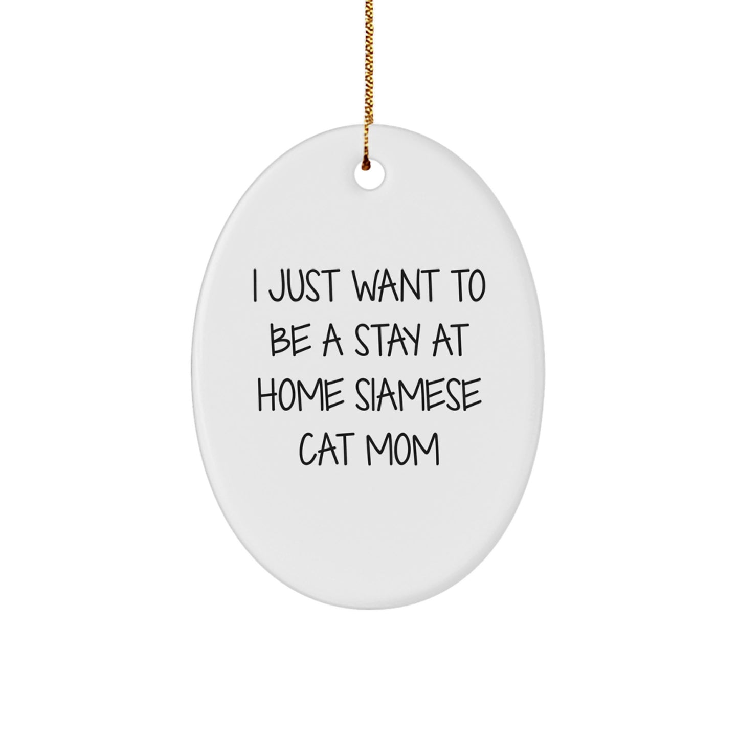 Funny Siamese Cat Mom Gifts for Her - Oval Ornament Quote 'I Just Want To Be A Stay At Home Siamese Cat Mom' - Christmas Unique Gifts from Friends to Family - Image 1