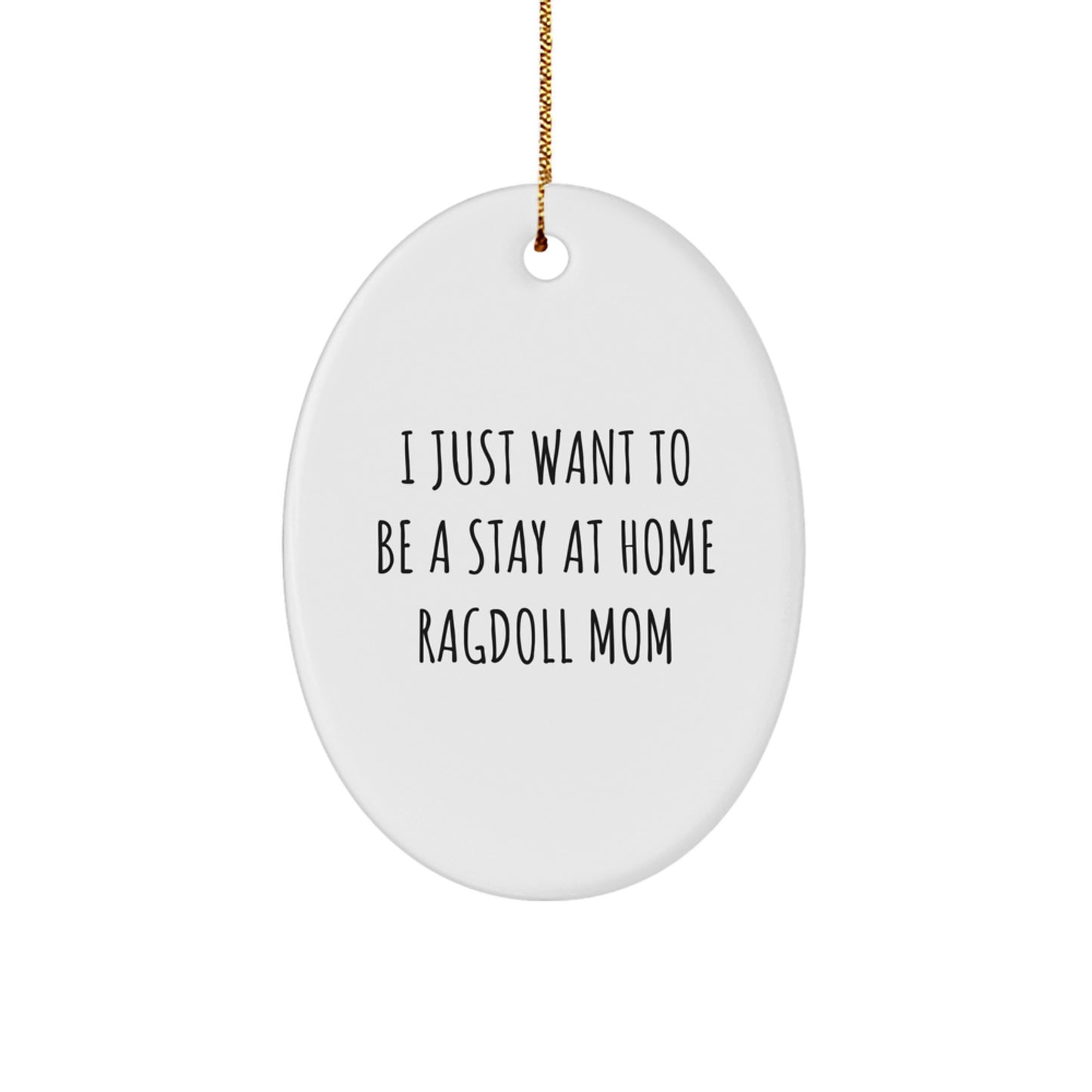 Ragdoll Cat Lovers Gifts from Mom - I Just Want To Be A Stay At Home Ragdoll Mom Oval Ornament, Unique Christmas Unique Gifts for Friends, Family - Image 1