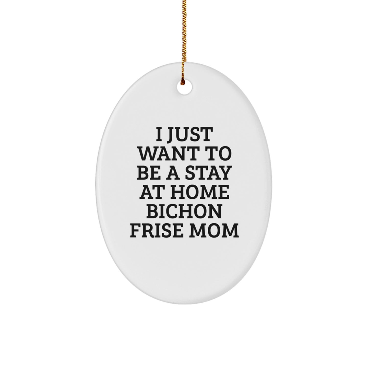 Funny Bichon Frise Dog Mom Gifts from Family to Friends - Oval Ornament with I Just Want To Be A Stay At Home Bichon Frise Mom Quote - Christmas Unique Presents - Image 1