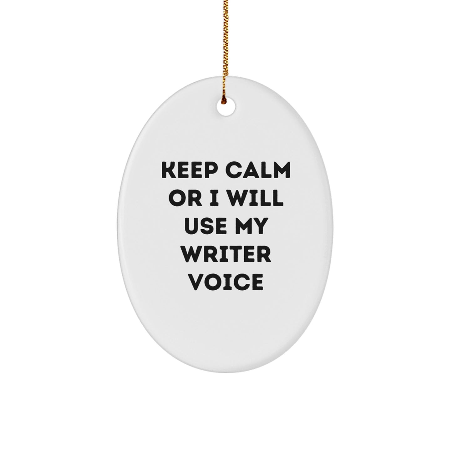 Funny Writer Gifts for Christmas - Keep Calm Or I Will Use My Writer Voice Oval Ornament, Durable MDF with Gold Cord, Unique Writer Office Decor - Image 1