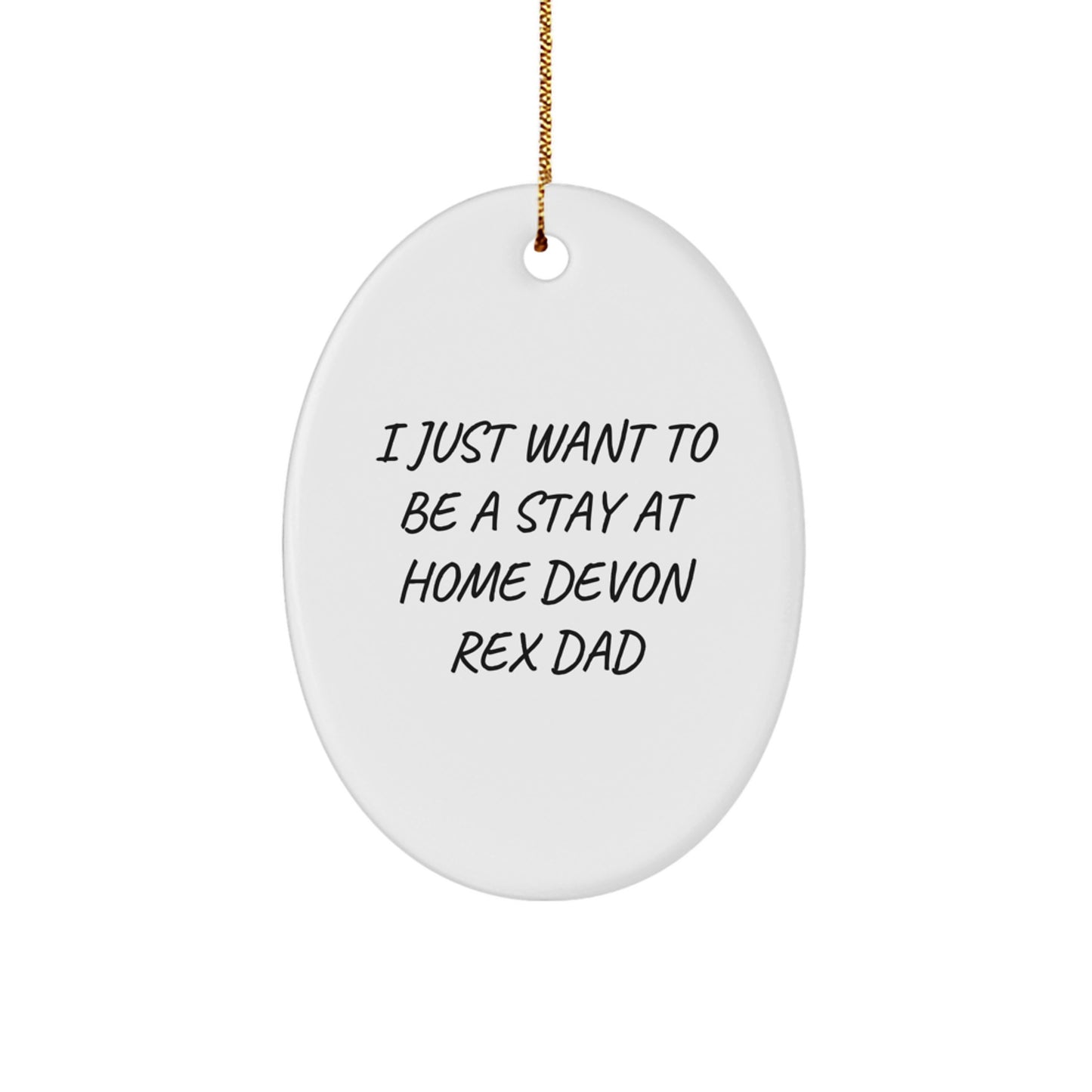 Devon Rex Cat Lover Gifts from Dad - Funny Oval Ornament for Christmas Unique Gifts - I Just Want To Be A Stay At Home Devon Rex Dad - Image 1