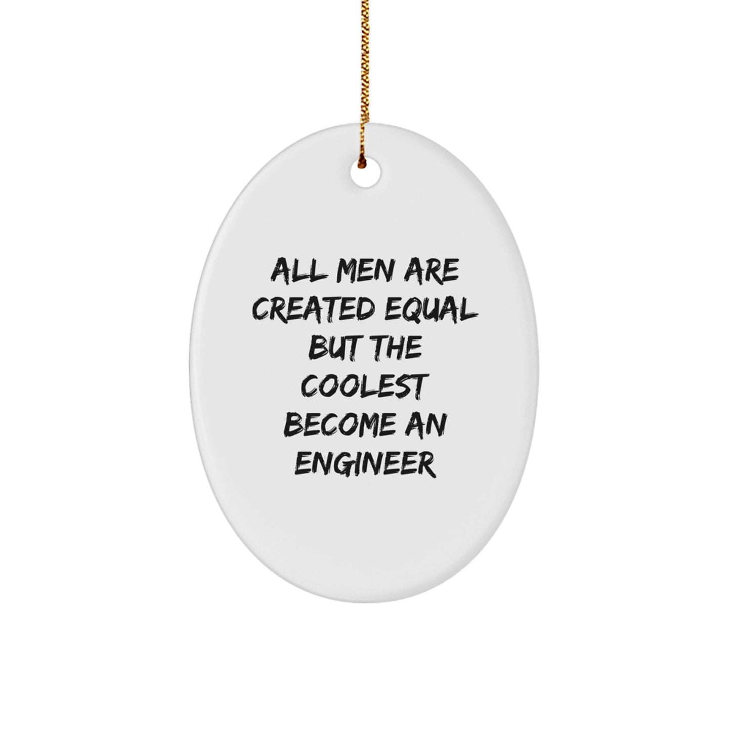 Funny Engineer Gifts for Men - Oval Ornament 'All Men Are Created Equal But The Coolest Become An Engineer' Christmas Unique Gifts from Friends to Family - Image 1