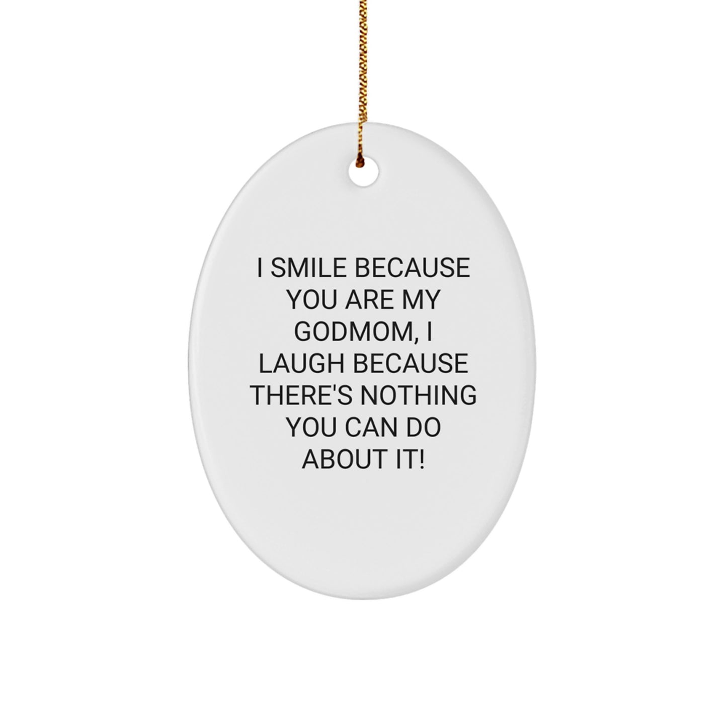 Funny Godmom Gifts from Daughter - Oval Ornament for Godmother - I Smile Because You Are My Godmom, I Laugh Because There's Nothing You Can Do About It! Christmas Unique Presents - Image 1