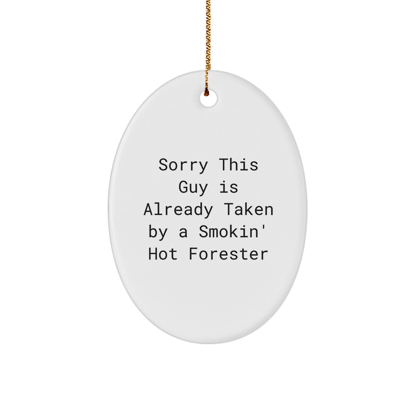Forester Gifts, Sorry This Guy Is Already Taken By A Smokin' Hot Forester, Oval Ornament, Christmas Unique Gifts from Friends to Forester - Image 1