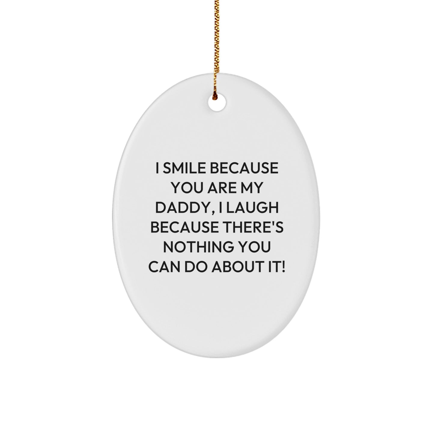 Funny Daddy Gifts from Family - Christmas Unique Decorations Oval Ornament - I Smile Because You Are My Daddy - Image 1