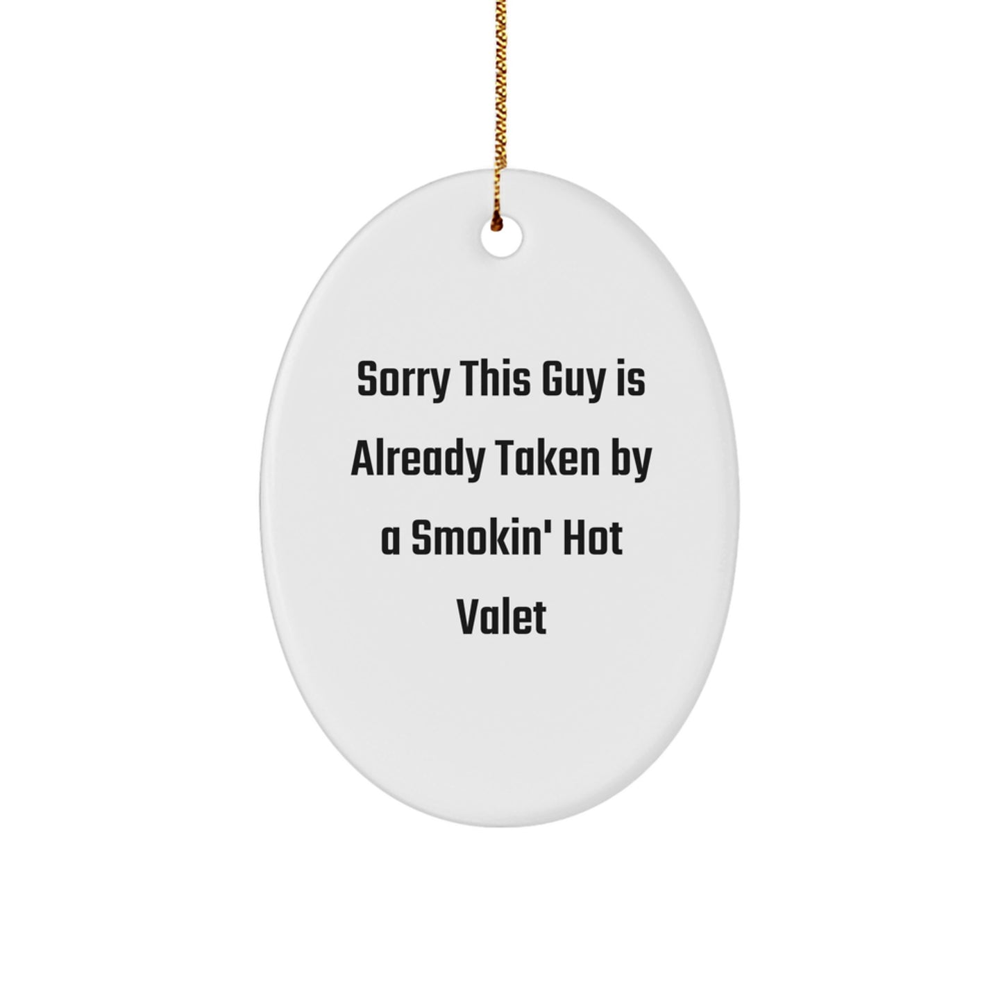 Funny Valet Gifts for Men - Christmas Unique Oval Ornament 'Sorry This Guy Is Already Taken By A Smokin' Hot Valet' from Friends, Family, or Coworkers - Image 1