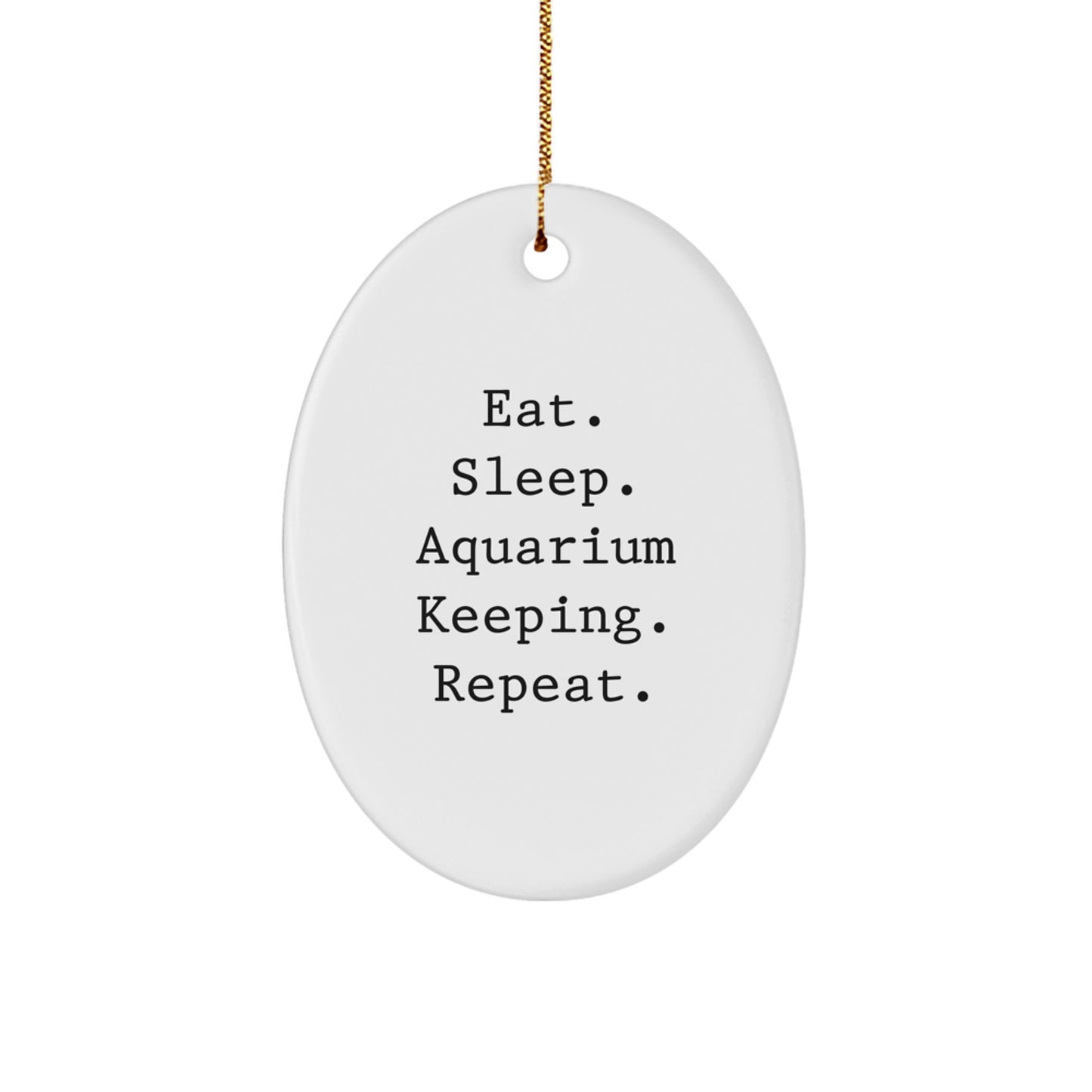 Funny Aquarium Keeping Oval Ornament - Gifts from Men for Women - Unique Christmas Unique Gifts for Aquarium Lovers - Eat. Sleep. Aquarium Keeping. Repeat. - Image 1