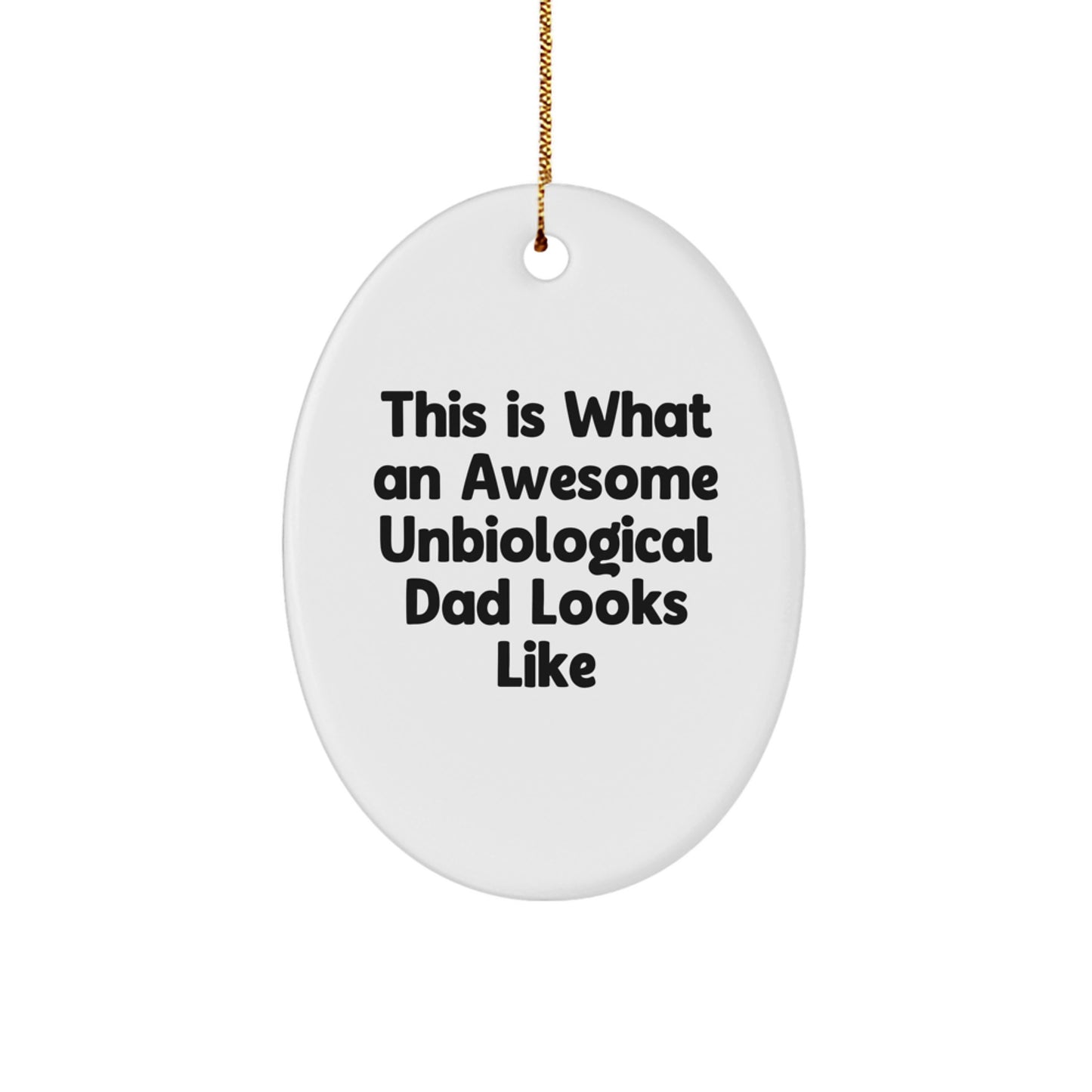 Funny Unbiological Dad Gifts from Family - This Is What An Awesome Unbiological Dad Looks Like Oval Ornament, Christmas Unique Gift for Unbiological Dad - Image 1