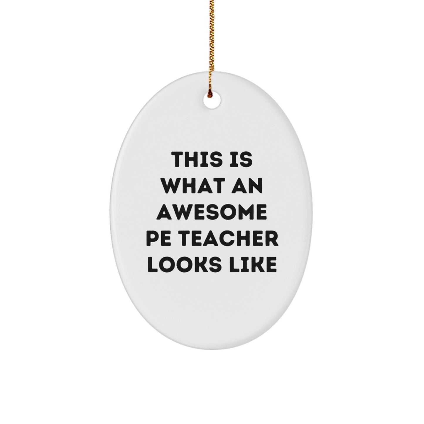 Funny PE Teacher Gifts from Friends - Oval Ornament for Awesome PE Teachers, This Is What An Awesome PE Teacher Looks Like, Unique Christmas Unique Gifts - Image 1