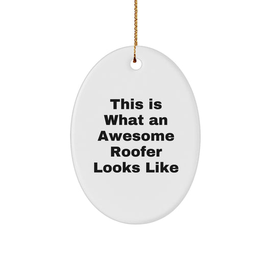 Gifts from Friends, Family, or Coworkers - This Is What An Awesome Roofer Looks Like, Oval Ornament, Christmas Unique Gifts for Roofer, Men, or Women - Image 1