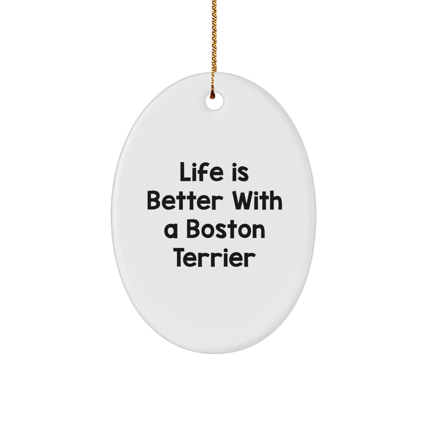 Boston Terrier Dog Oval Ornament - Life Is Better Gifts from Friends for Family - Image 1