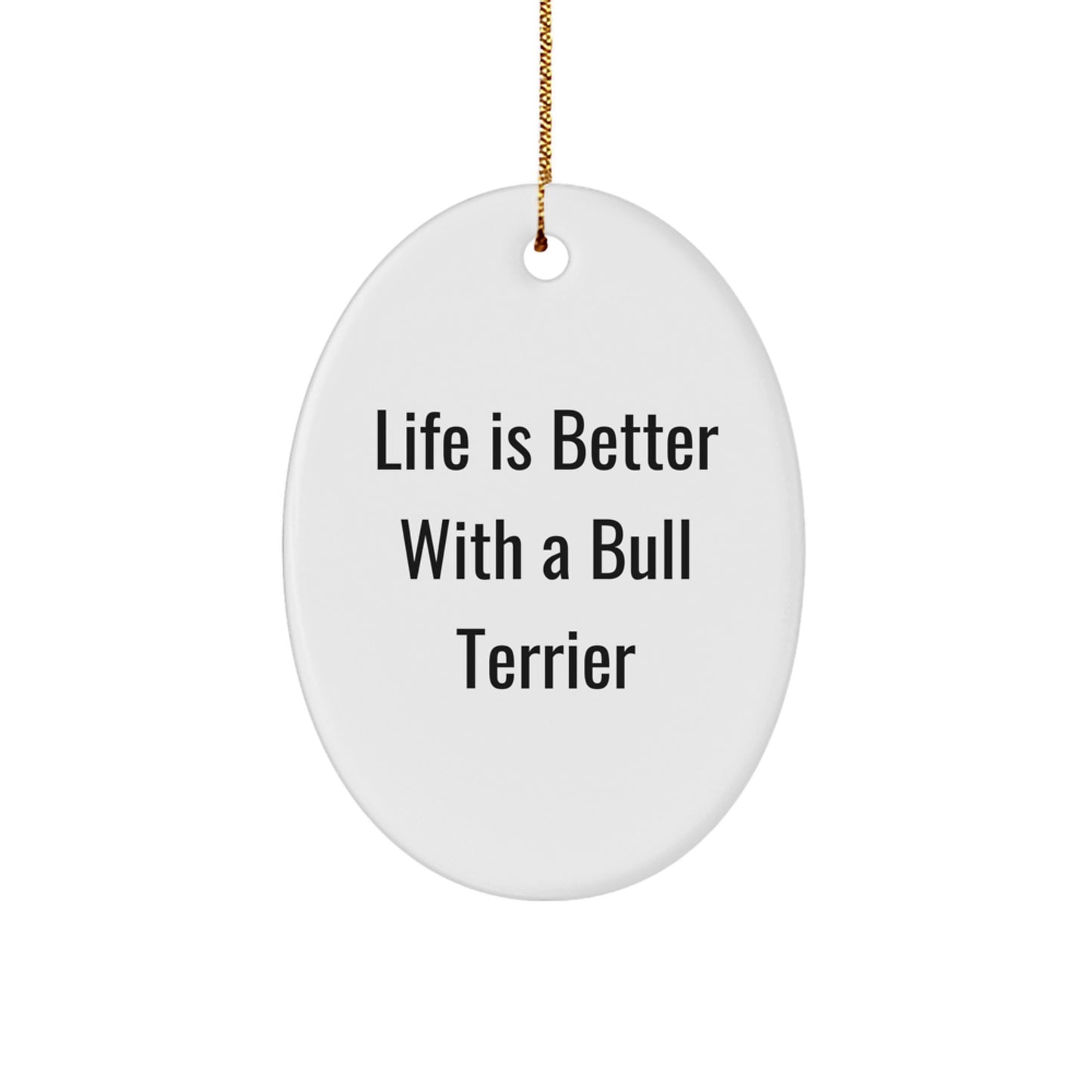 Funny Bull Terrier Dog Oval Ornament Gifts from Friends for Christmas - Life Is Better With A Bull Terrier - Image 1
