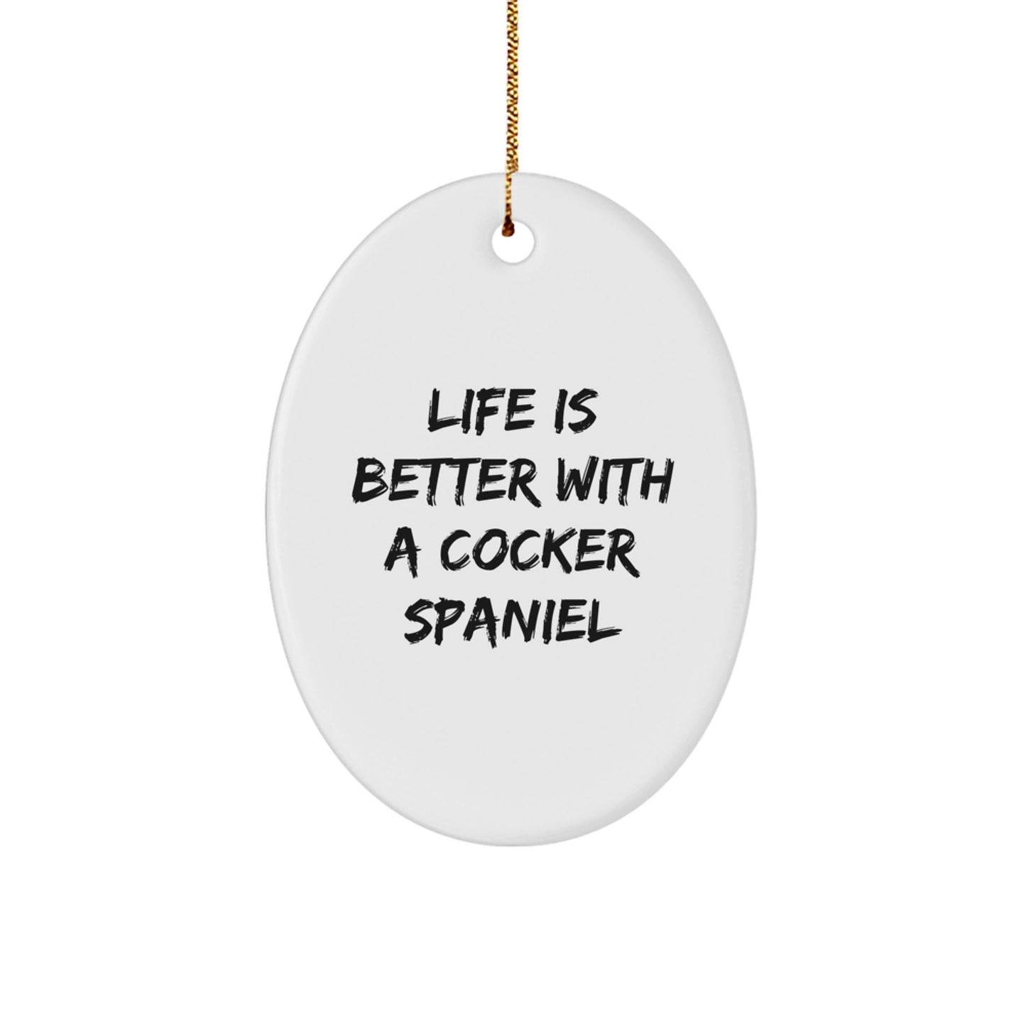 Cocker Spaniel Dog Oval Ornament - 'Life Is Better With A Cocker Spaniel' - Unique Gifts for Cocker Spaniel Dog Lovers, Friends, Family, and Coworkers - Christmas Decorations - Image 1