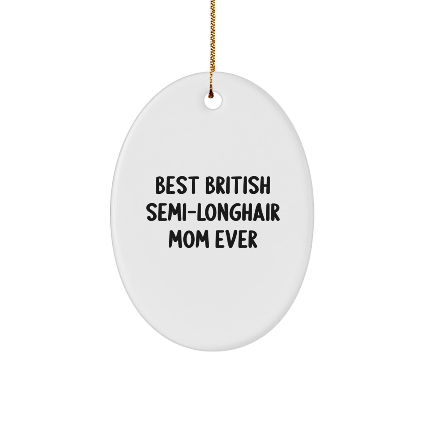 British Semi-Longhair Cat Oval Ornament, Funny Mom Quote, Gifts from Friends, for British Semi-Longhair Cat Lovers, Christmas Unique Ornaments - Image 1