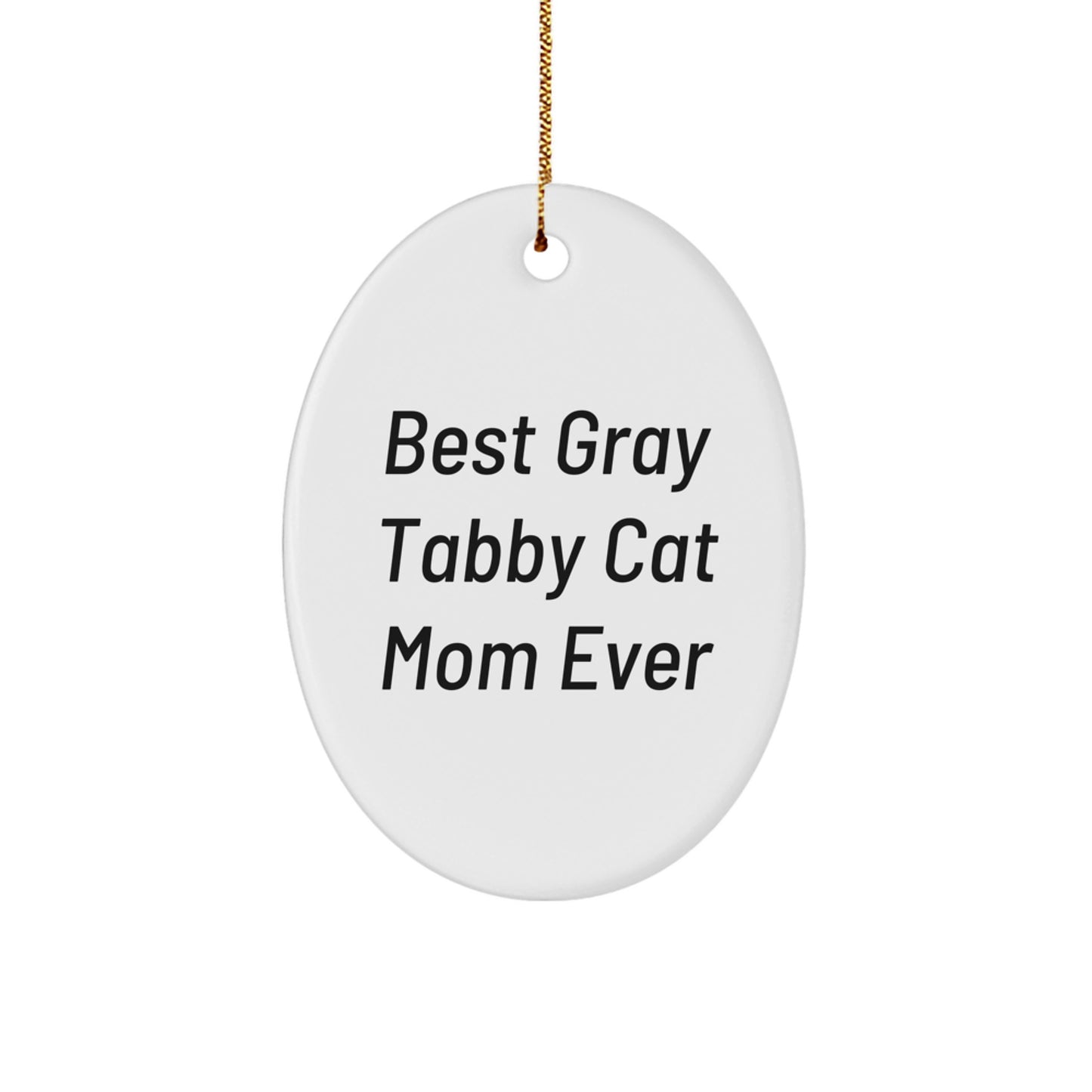Gray Tabby Cat Oval Ornament, Funny Christmas Unique Gift for Friends, Family, or Coworkers, Gifts from Men or Women, 'Best Gray Tabby Cat Mom Ever' Quote - Image 1