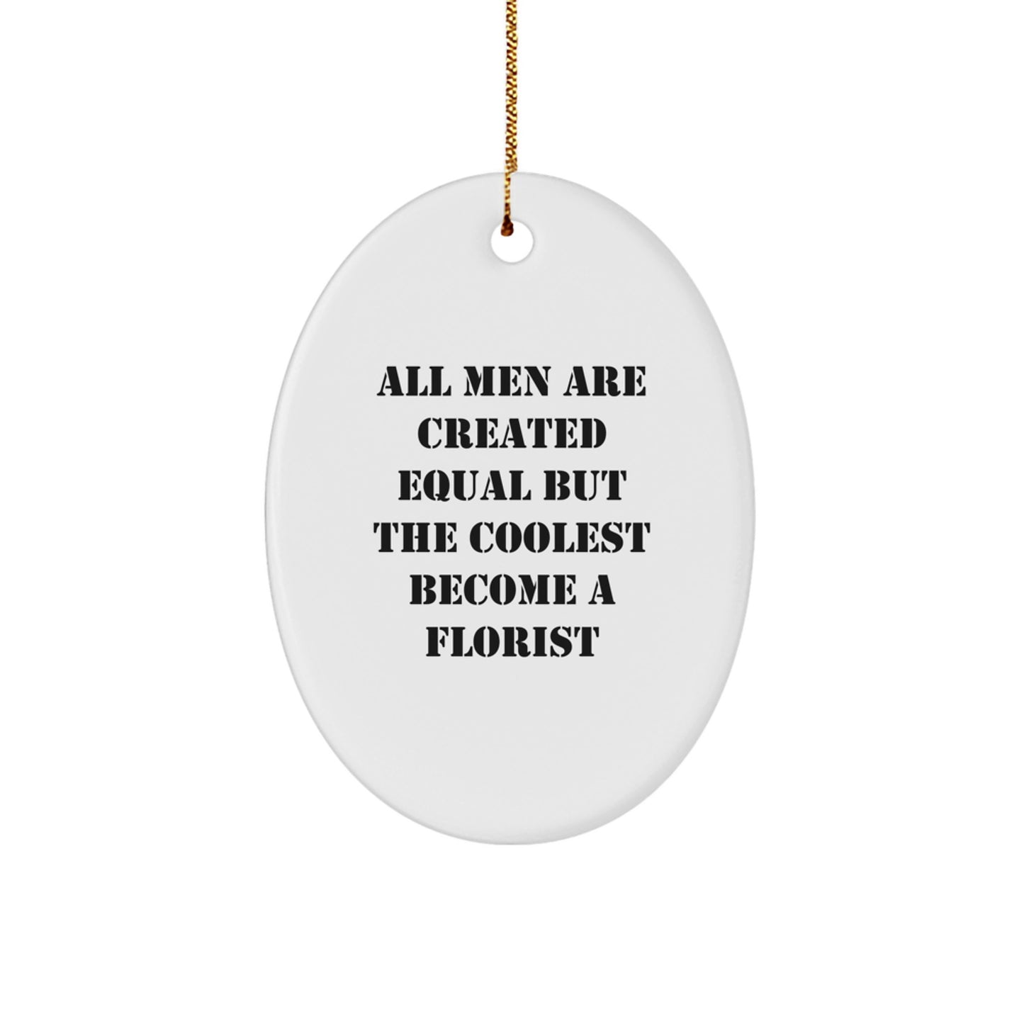 Funny Florist Gifts from Friends for Men Oval Ornament Christmas Unique Decorations All Men Are Created Equal But The Coolest Become A Florist - Image 1