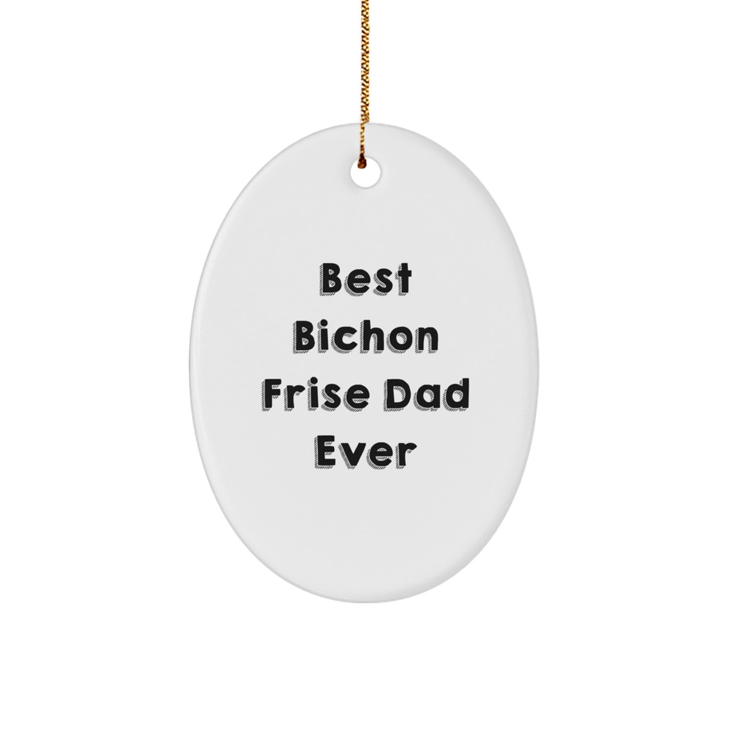 Funny Bichon Frise Dog Gifts from Dad to Gifts for Bichon Frise Dog Lovers - Best Dad Ever Oval Ornament, White, Christmas Unique Gifts - Image 1