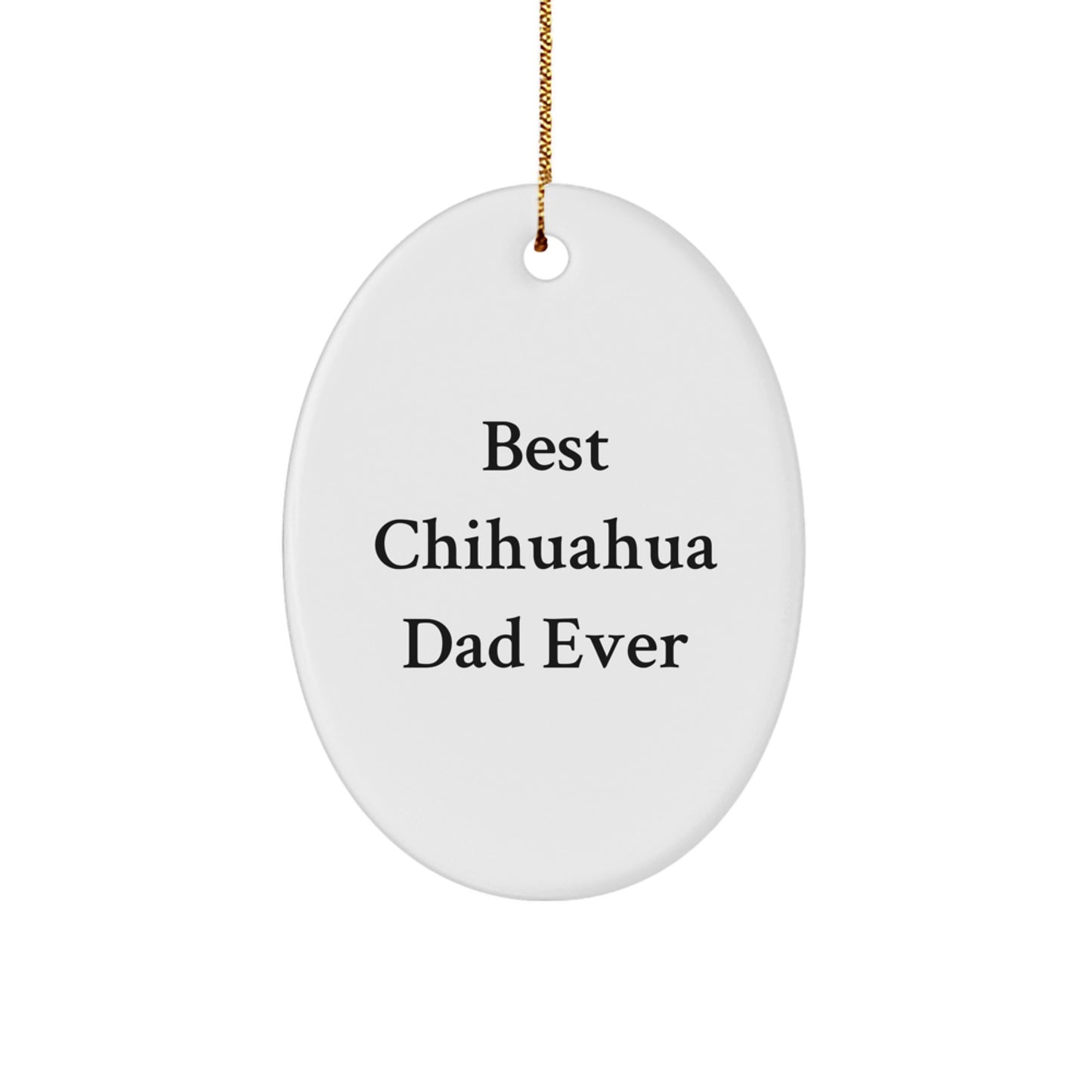 Funny Chihuahua Dog Gifts for Men from Best Chihuahua Dad Ever, Oval Ornament, Christmas Unique Gifts for Friends and Family - Image 1