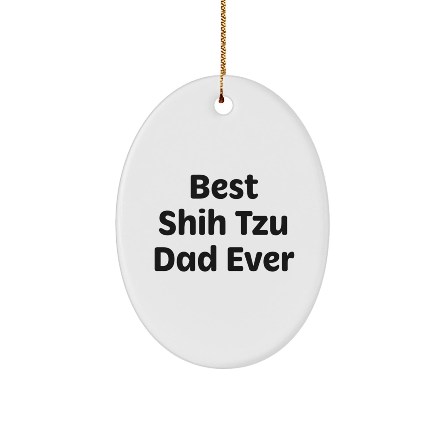 Funny Shih Tzu Dad Ever Oval Ornament Gifts from Family, Friends, or Coworkers to Shih Tzu Dog Lovers for Christmas Unique Gifts - Image 1
