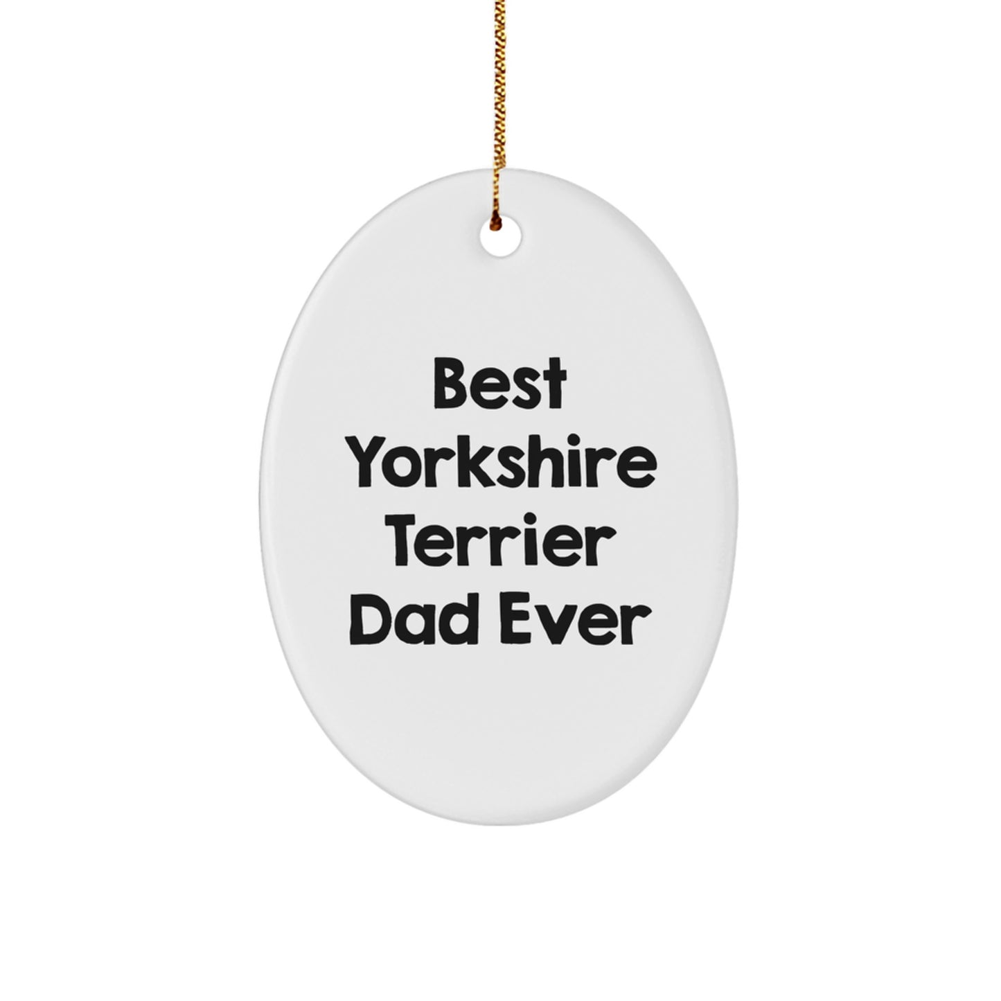 Funny Yorkshire Terrier Dog Gifts for Men - Oval Ornament Best Dad Ever, Christmas Unique Gifts from Dad to Yorkshire Terrier Dog Lover - Image 1