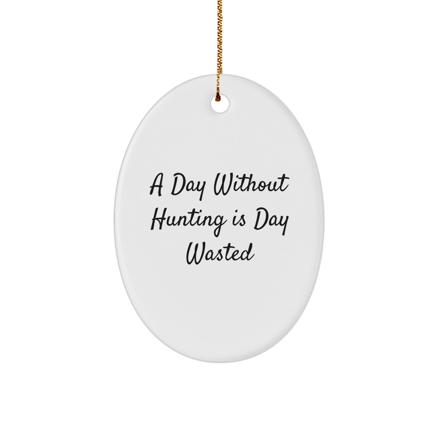 Hunting Enthusiasts Gifts from Friends - Oval Ornament with Funny Quote 'A Day Without Hunting Is Day Wasted' for Men and Women - Unique Christmas Unique Gifts for Hunting Lovers - Image 1