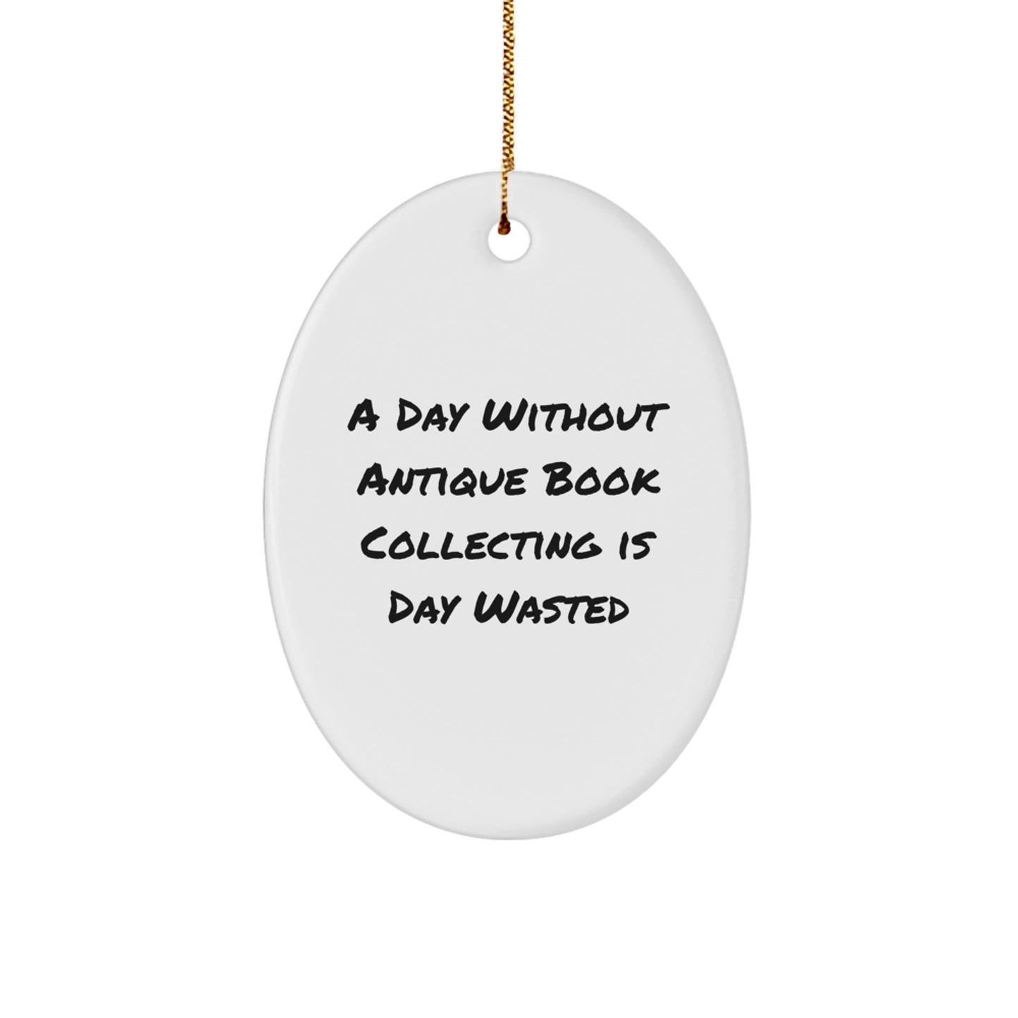 Antique Book Collecting Fun, 'A Day Without Antique Book Collecting Is Day Wasted' Oval Ornament Gifts for Men, Women, Friends, or Family from Gifts from Home - Image 1