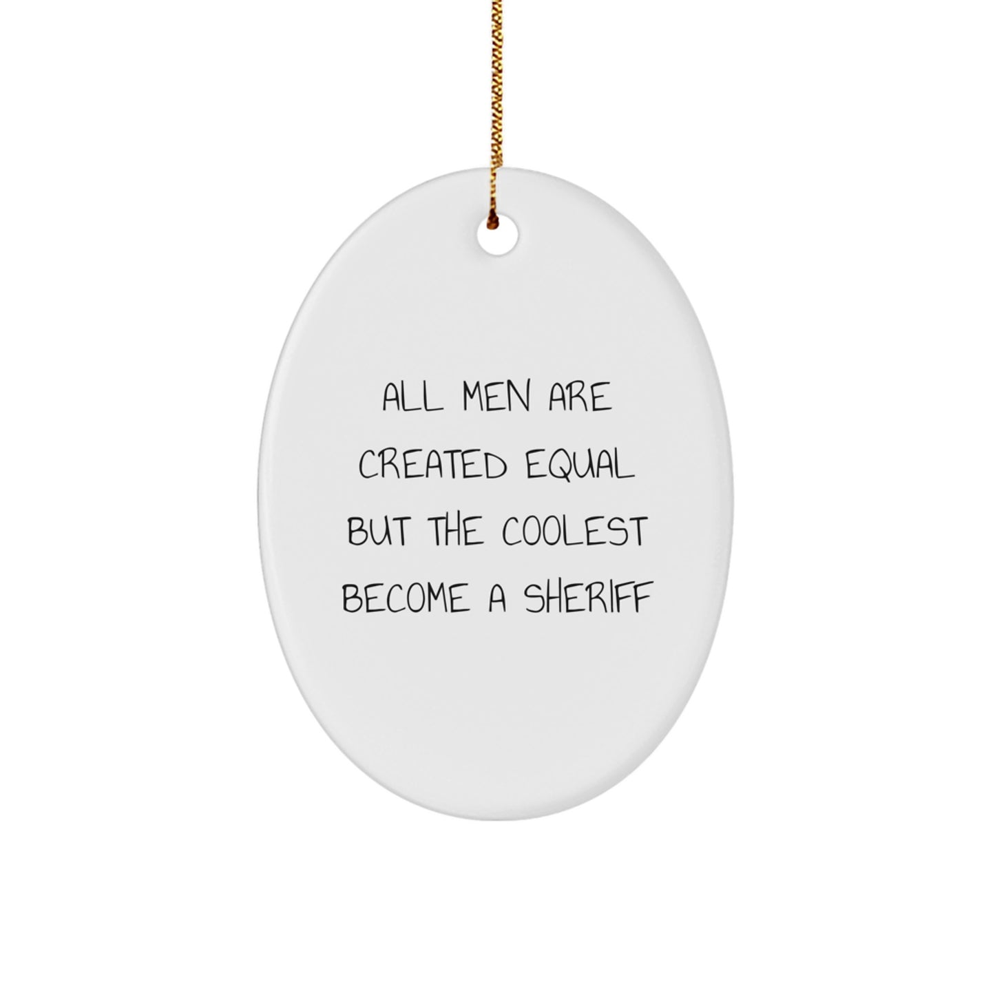 Funny Sheriff Gifts for Men, Oval Ornament, 'All Men Are Created Equal But The Coolest Become A Sheriff' Christmas Unique Gifts from Friends - Image 1