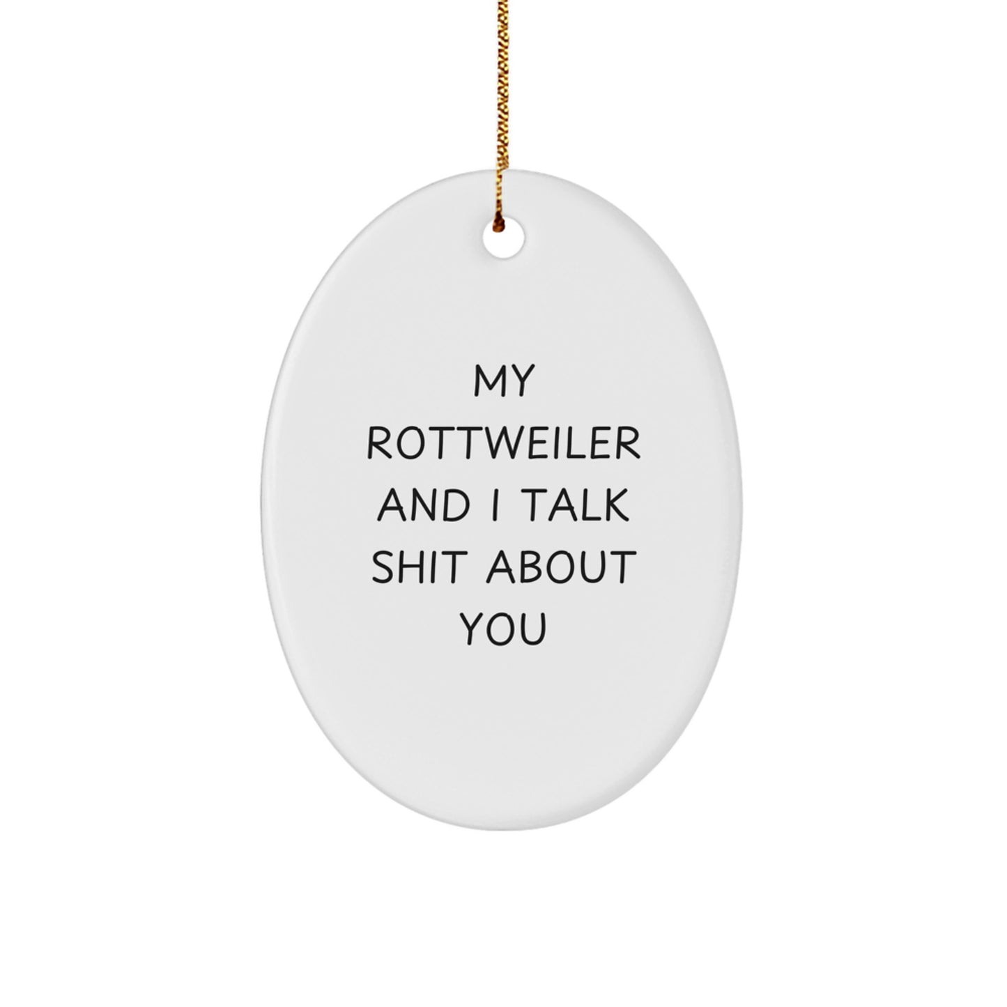 Funny Rottweiler Dog Gifts for Men Friends Family - Oval Ornament My Rottweiler And I Talk Shit About You - Christmas Unique Decorations - Image 1