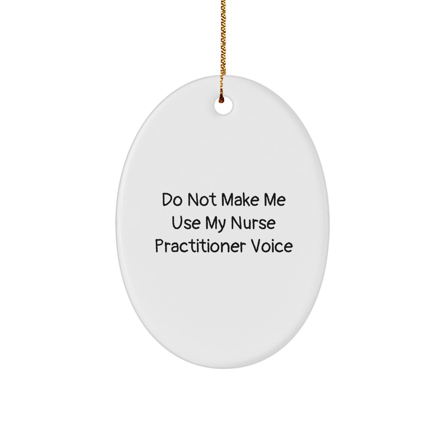 Funny Nurse Practitioner Christmas Unique Gifts from Friends Oval Ornament - 'Do Not Make Me Use My Nurse Practitioner Voice' - Nurse Practitioner Gifts for Family - Image 1