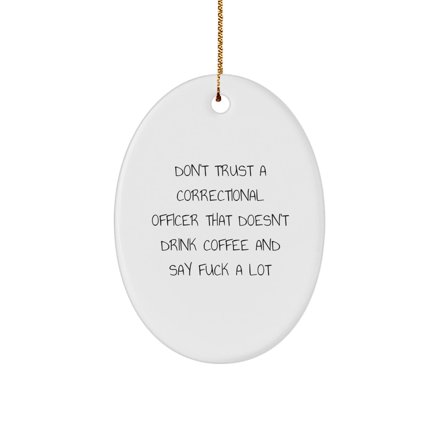 Funny Correctional Officer Gifts from Friends for Men, Oval Ornament, Don't Trust A Correctional Officer That Doesn't Drink Coffee And Say F--k A Lot, Christmas Unique Decorations - Image 1