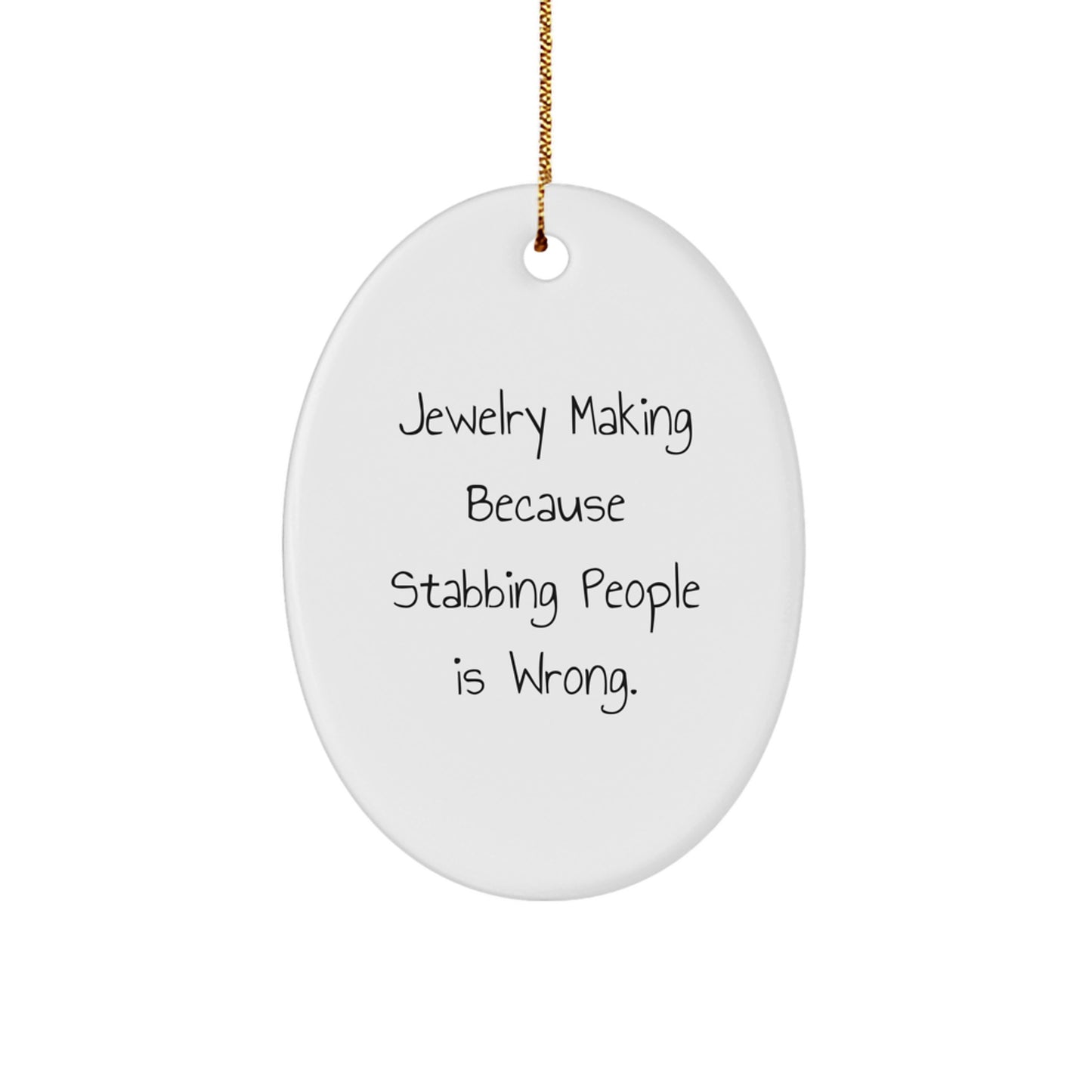 Funny Jewelry Making Oval Ornament Gifts for Jewelry Lovers, White, 'Jewelry Making Because Stabbing People Is Wrong' Quote, Christmas Unique Gifts from Friends - Image 1
