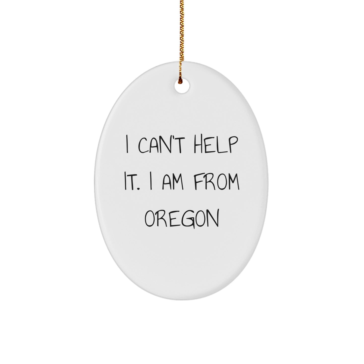 Oregon Gifts from Friends - 'I Can't Help It. I Am From Oregon' Oval Ornament, White, Oval Shaped, for Oregon Lovers, Christmas Unique Gifts - Image 1