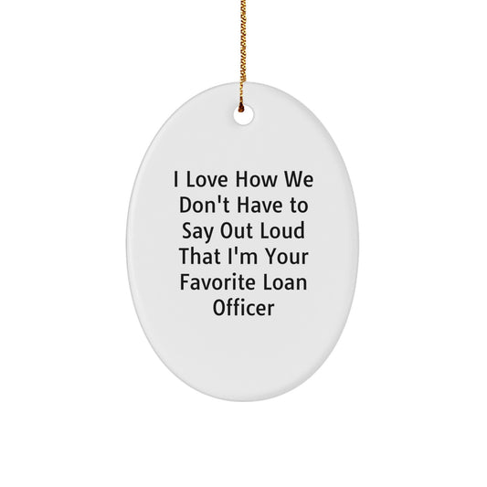 Gifts from Friends for Loan Officer, Oval Ornament with Funny Quote, Christmas Unique Gifts - Image 1