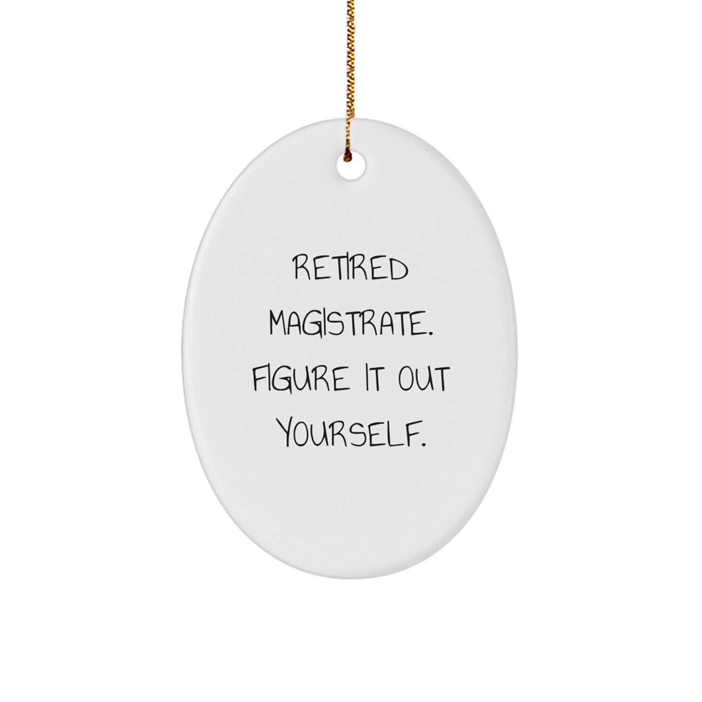 Magistrate Oval Ornament Gifts from Men to Men, Funny Quote, Christmas Unique Gifts - Image 1