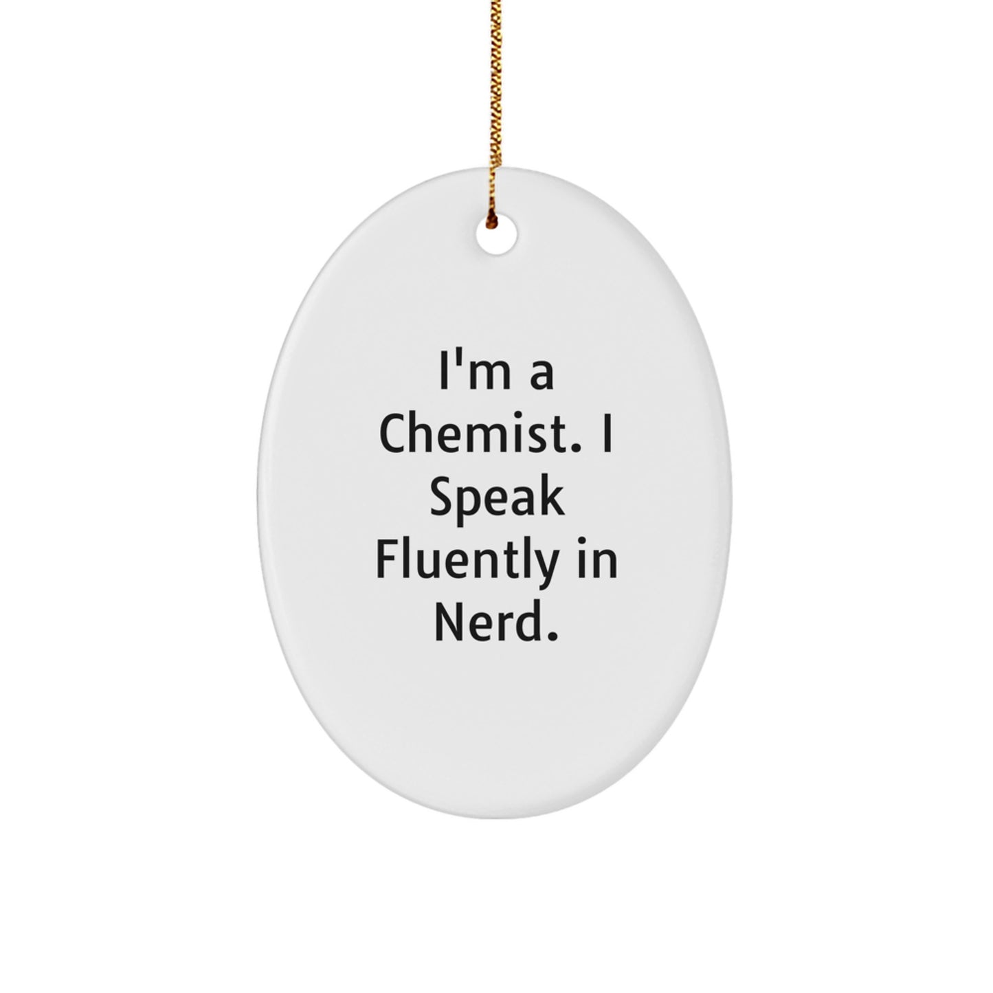 Funny Chemist Gifts, Oval Ornament with 'I'm A Chemist. I Speak Fluently In genius.' Quote, Ideal Gifts from Men to Chemist Friends, Unique Christmas Unique Gifts for Him - Image 1