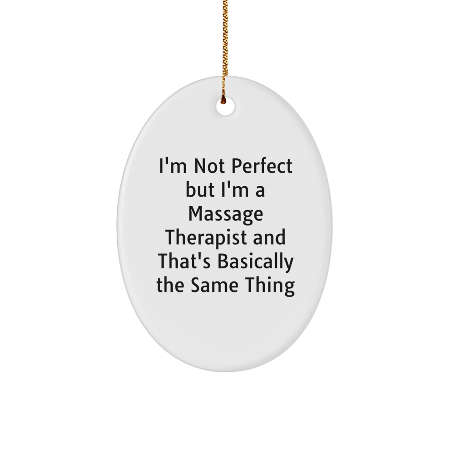 Funny Massage Therapist Gifts from Friends, Christmas Unique Oval Ornaments for Massage Therapist, 'I'm Not Perfect But I'm A Massage Therapist And That's Basically The Same Thing' Oval Decoration - Image 1