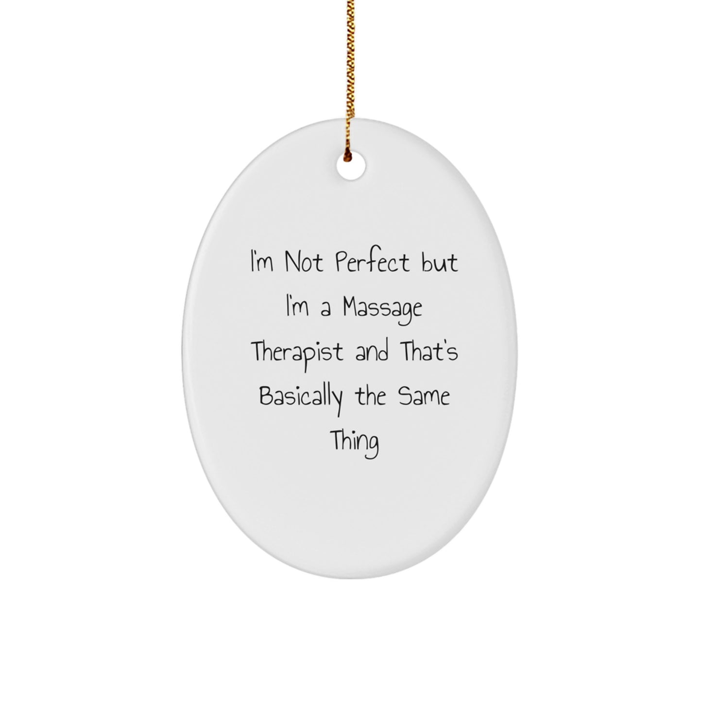 Funny Massage Therapist Gifts from Friends for Christmas Unique Oval Ornament, I'm Not Perfect But I'm A Massage Therapist And That's Basically The Same Thing - Image 1