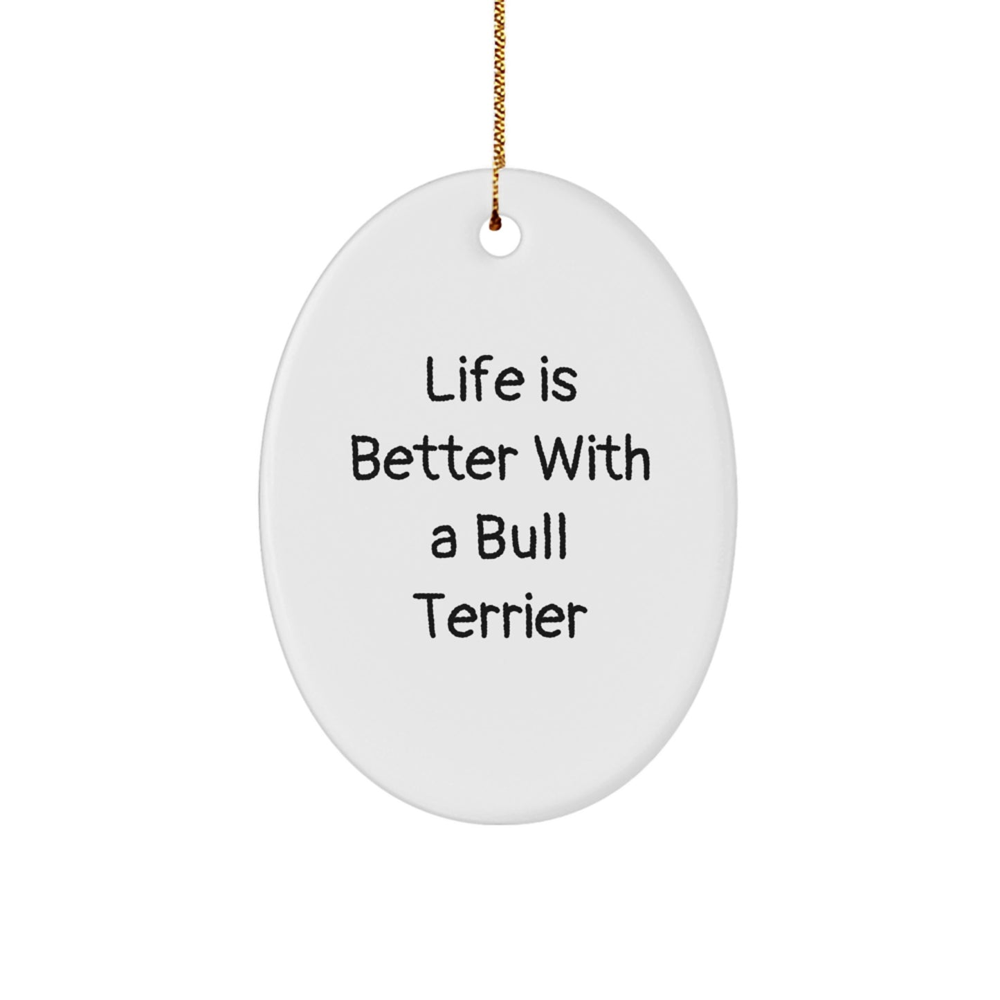 Life Is Better With A Bull Terrier, Fun Oval Ornament Gifts from Family to Friends, Bull Terrier Dog Lovers Christmas Unique - Image 1