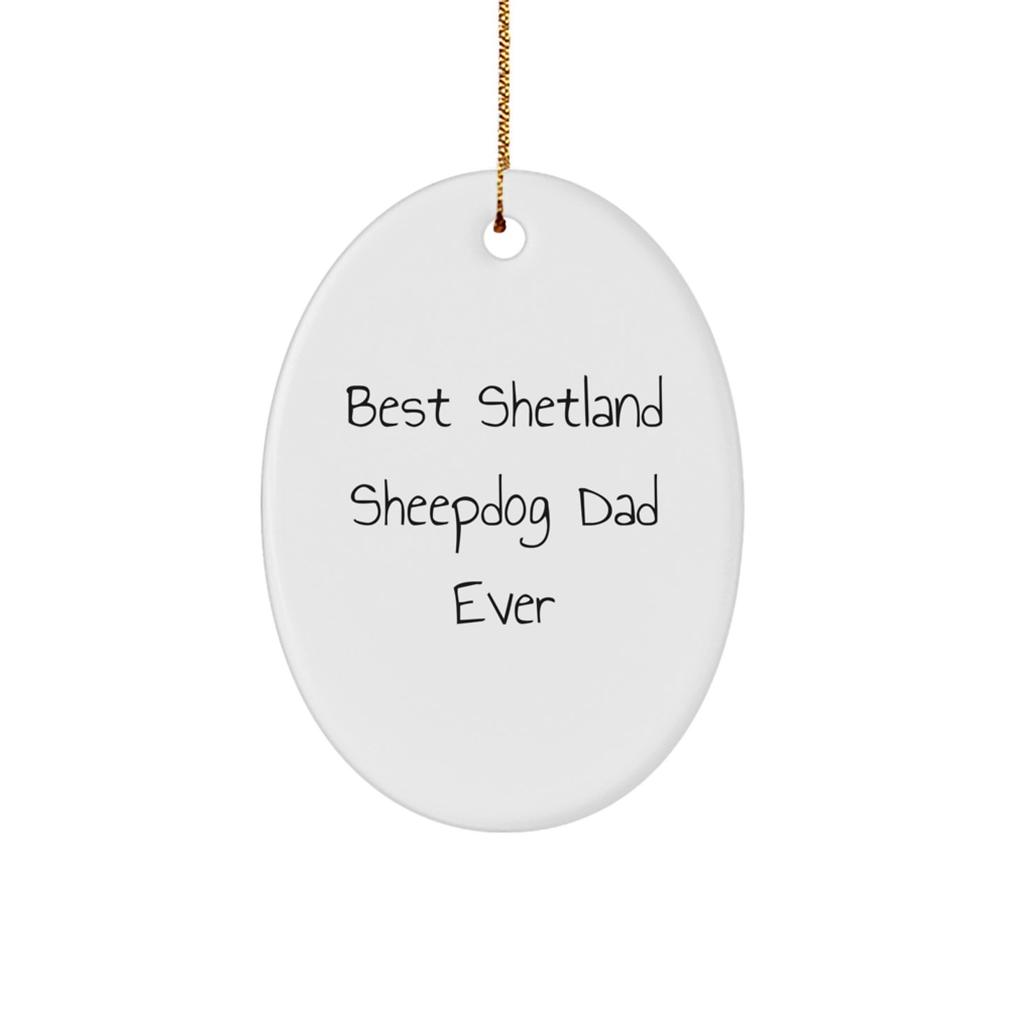 Shetland Sheepdog Dad Ever, Funny Oval Ornament Gifts from Men to Shetland Sheepdog, Unique Christmas Unique Gifts for Shetland Sheepdog Owners - Image 1