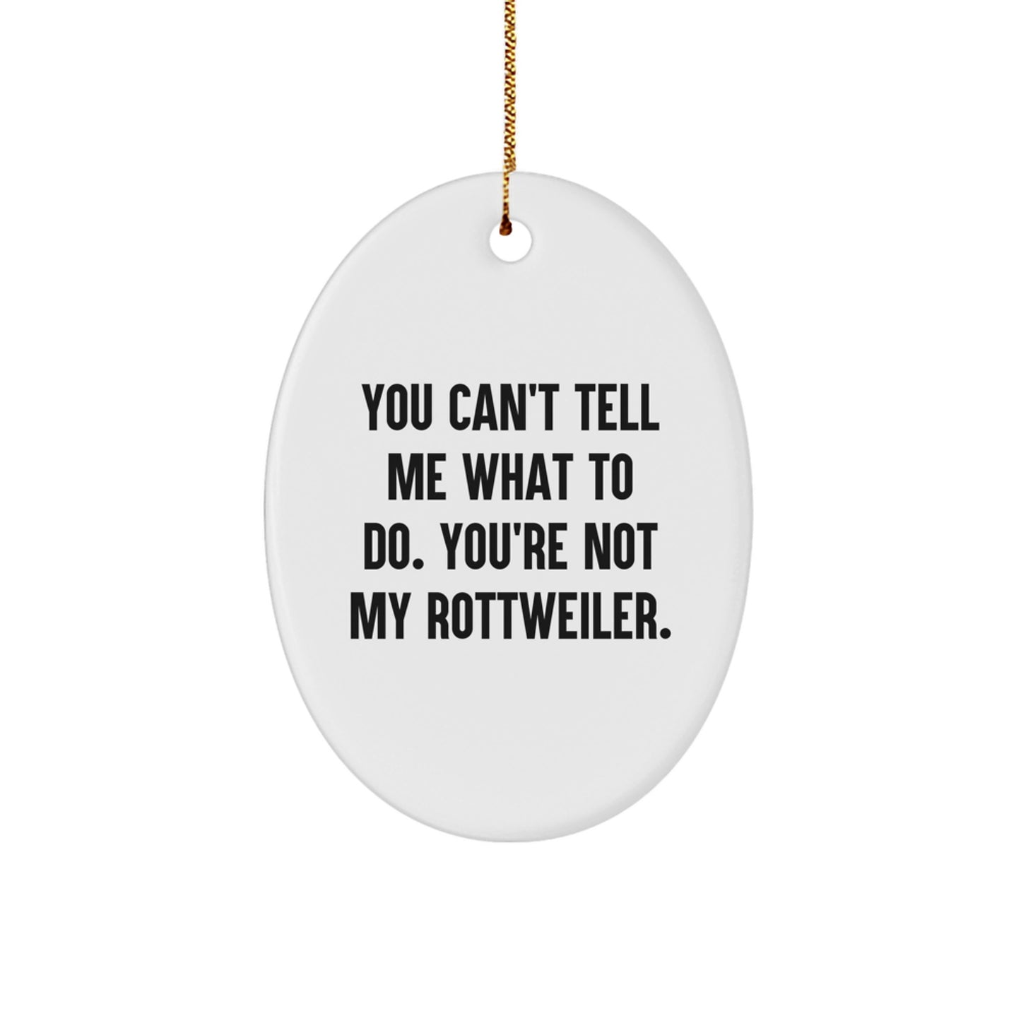 Funny Rottweiler Dog Oval Ornament Gifts from Friends or Family - Christmas Unique Decorations for Rottweiler Dog Lover 'You Can't Tell Me What To Do' - Image 1