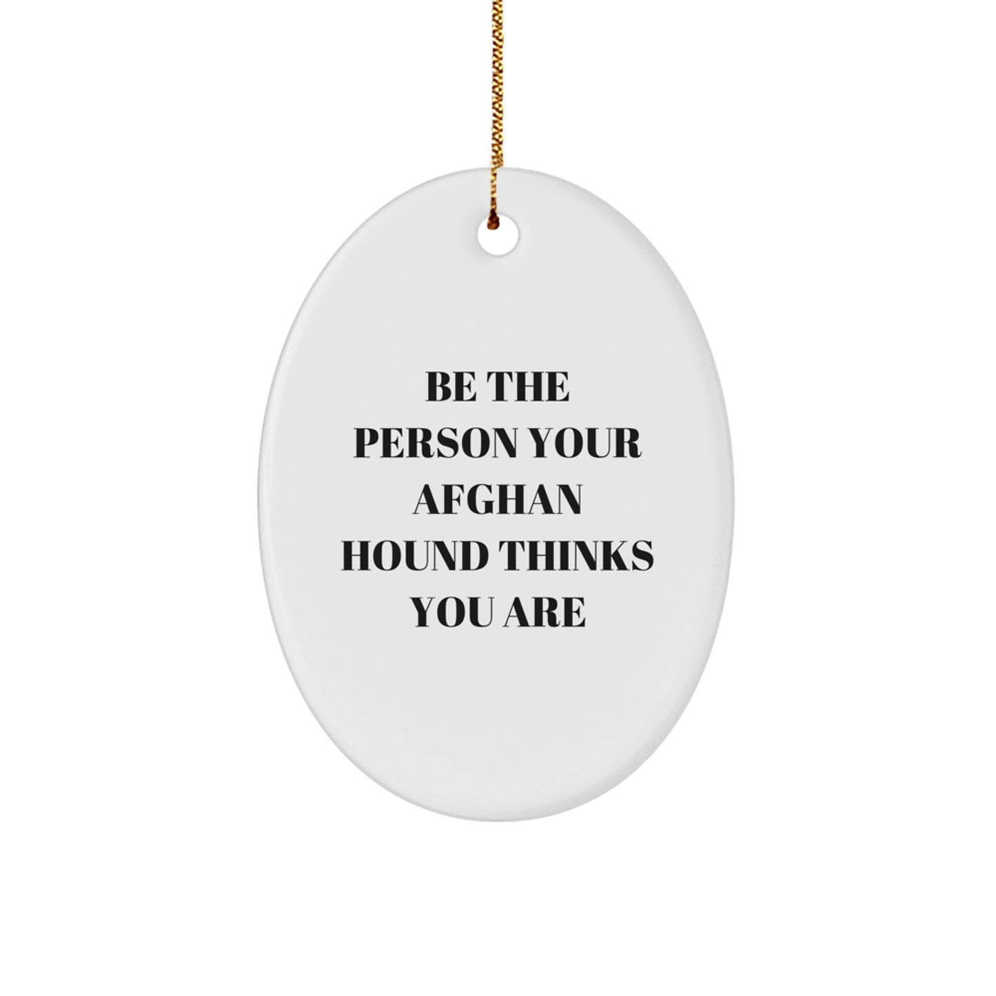 Funny Afghan Hound Dog Christmas Unique Gifts for Friends from Men - Oval Ornament Be The Person Your Afghan Hound Thinks You Are - Image 1