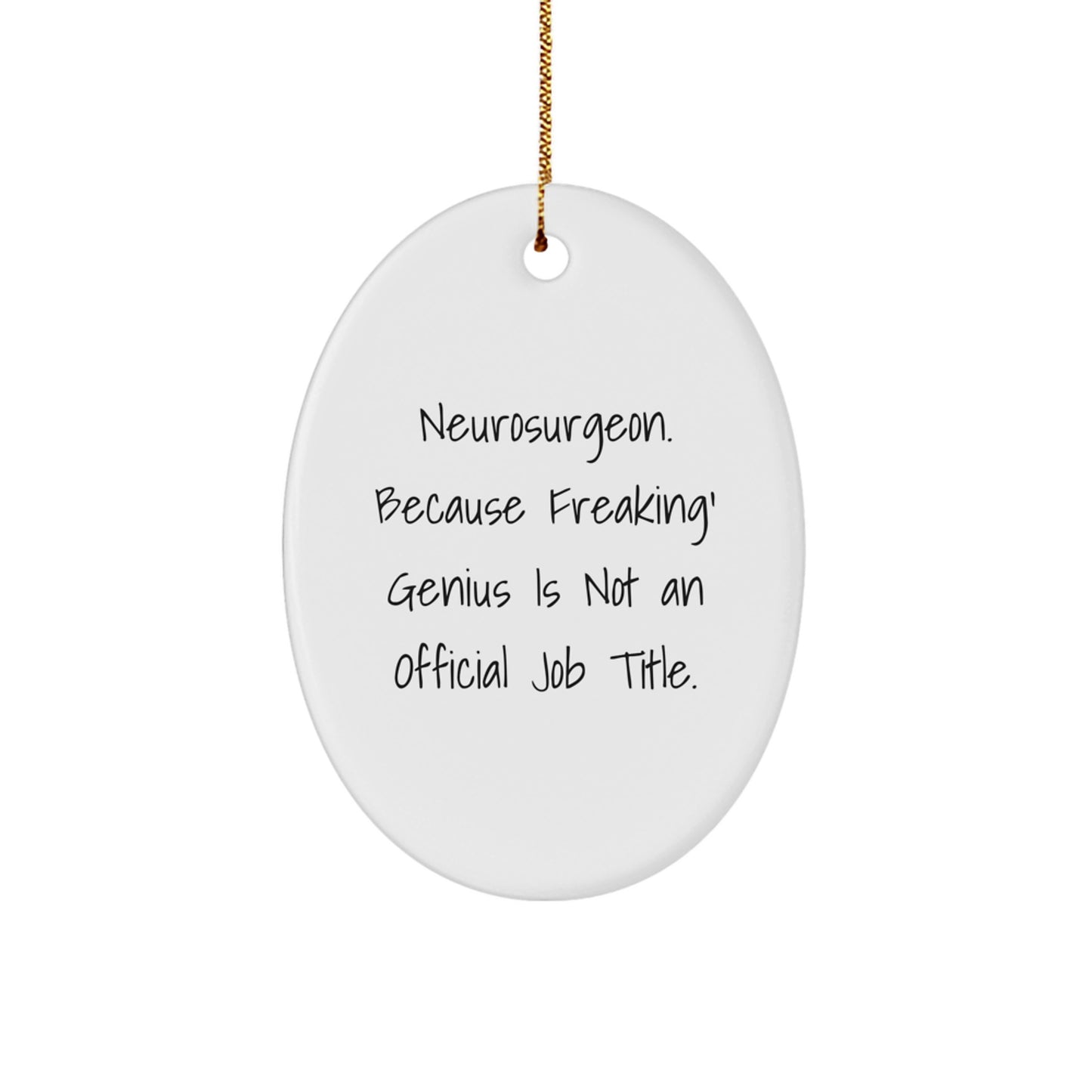 Funny Neurosurgeon Gifts from Men for Christmas Unique Gifts, Oval Ornament for Neurosurgeon Friends and Family, 'Neurosurgeon. Because Freaking' genius Is Not An Official Job Title.' - Image 1