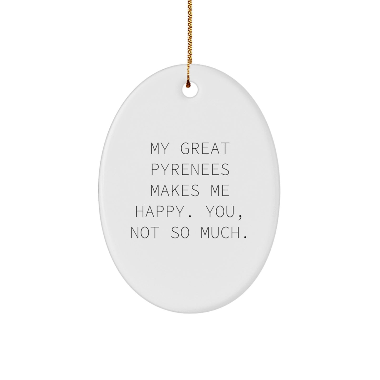 Funny Great Pyrenees Dog Gifts for Men Women Friends Family, Oval Ornament Quotes 'My Great Pyrenees Makes Me Happy. You, Not So Much.' Christmas Unique Gifts from - Image 1