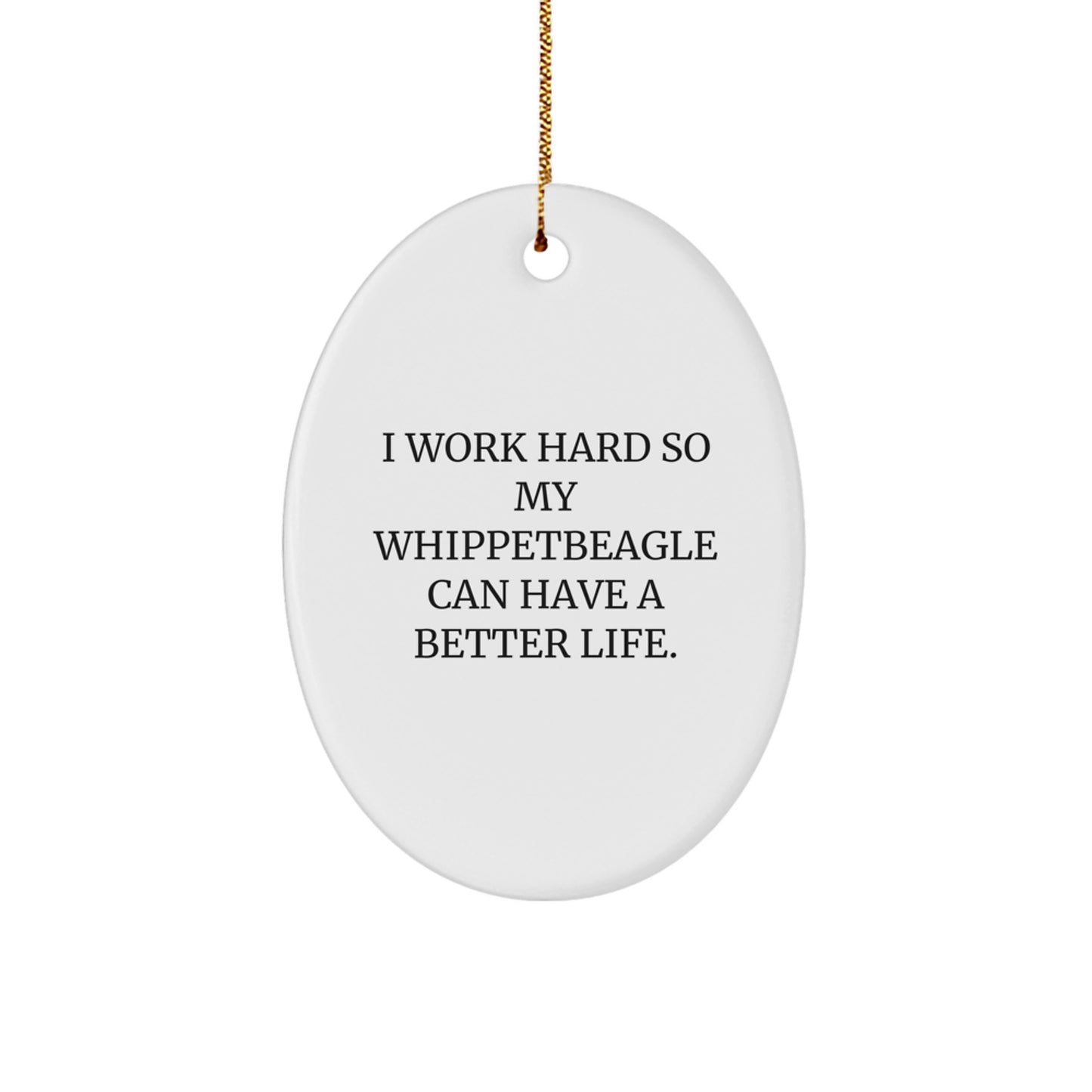 Whippet Dog Lover's Gift, 'I Work Hard So My Whippetbeagle Can Have A Better Life.' Oval Ornament, Gifts from Family, Perfect for Christmas - Image 1
