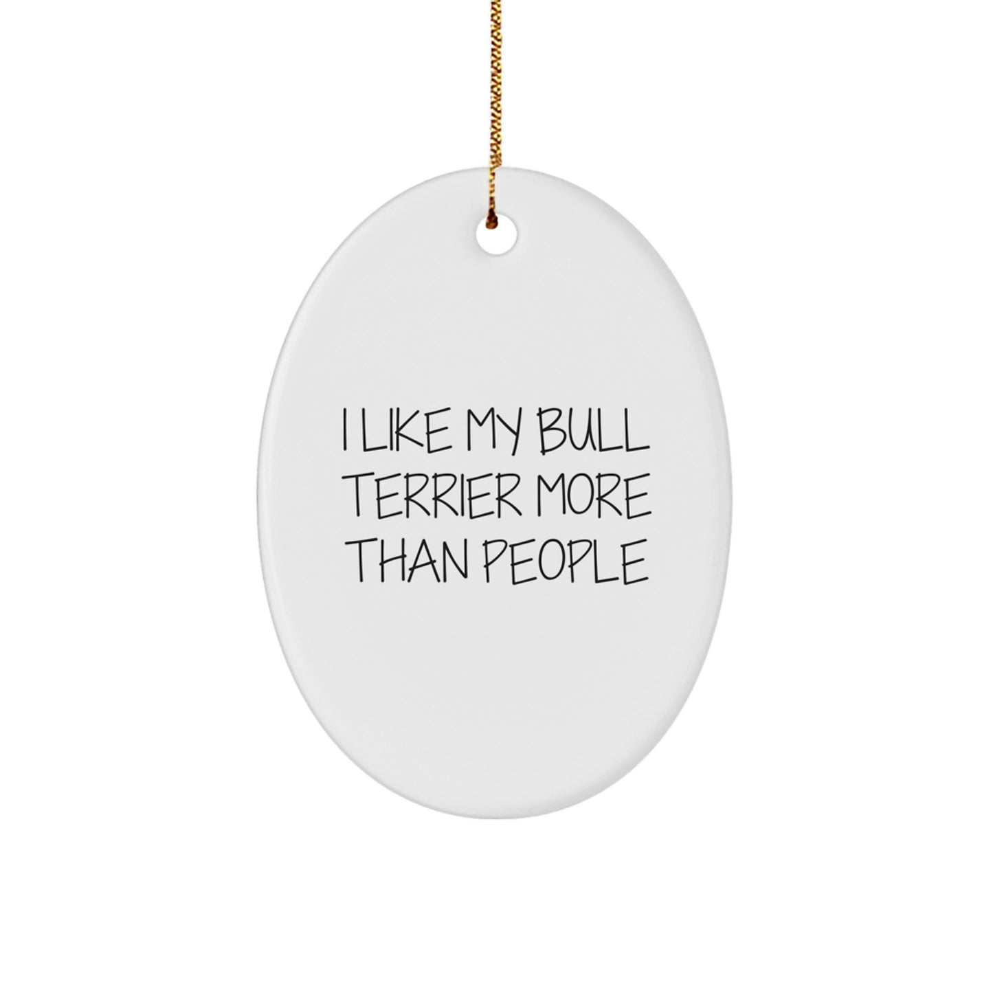 Bull Terrier Dog Lover Gifts from Friends, Family, or Coworkers - I Like My Bull Terrier More Than People Oval Ornament, Fun Christmas Unique Gift for Bull Terrier Dog Enthusiasts - Image 1