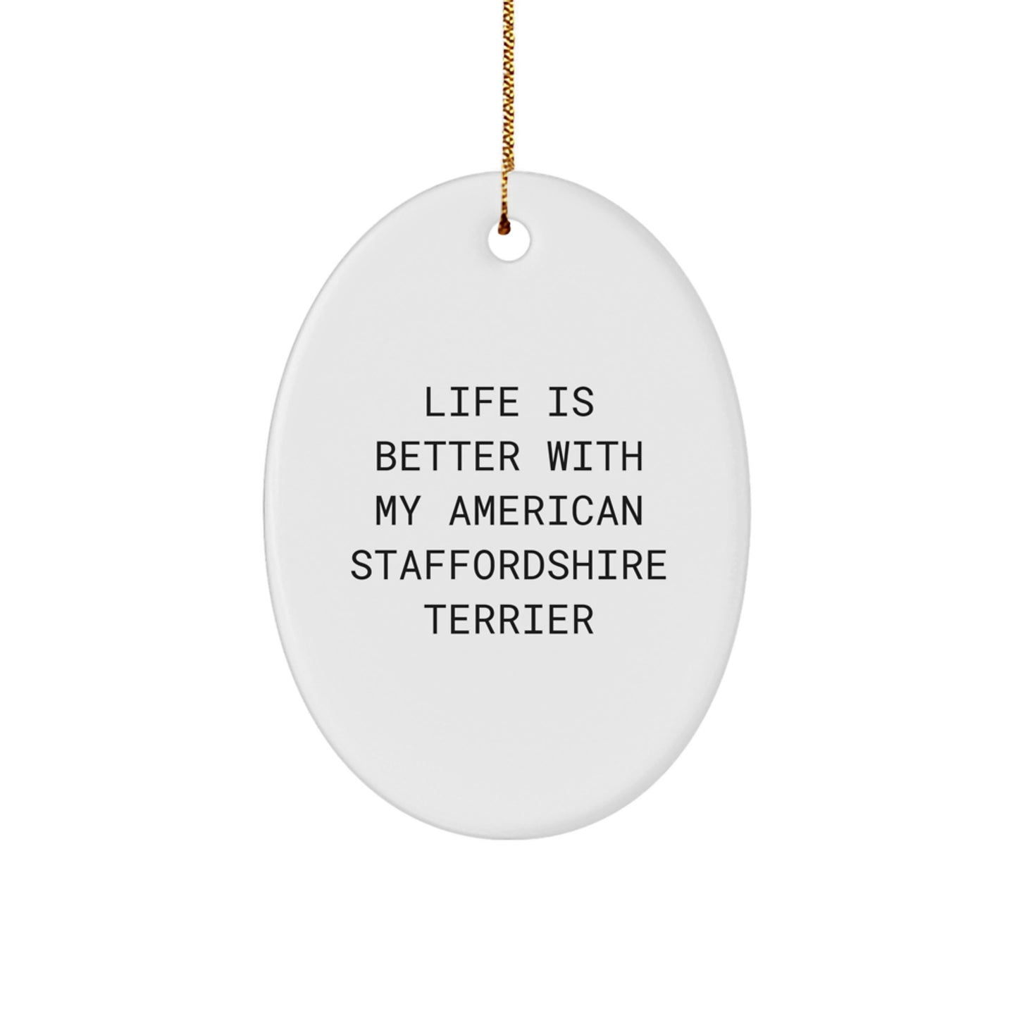 Funny American Staffordshire Terrier Dog Gifts from Friends for Christmas, Oval Ornament Life Is Better With My American Staffordshire Terrier - Image 1